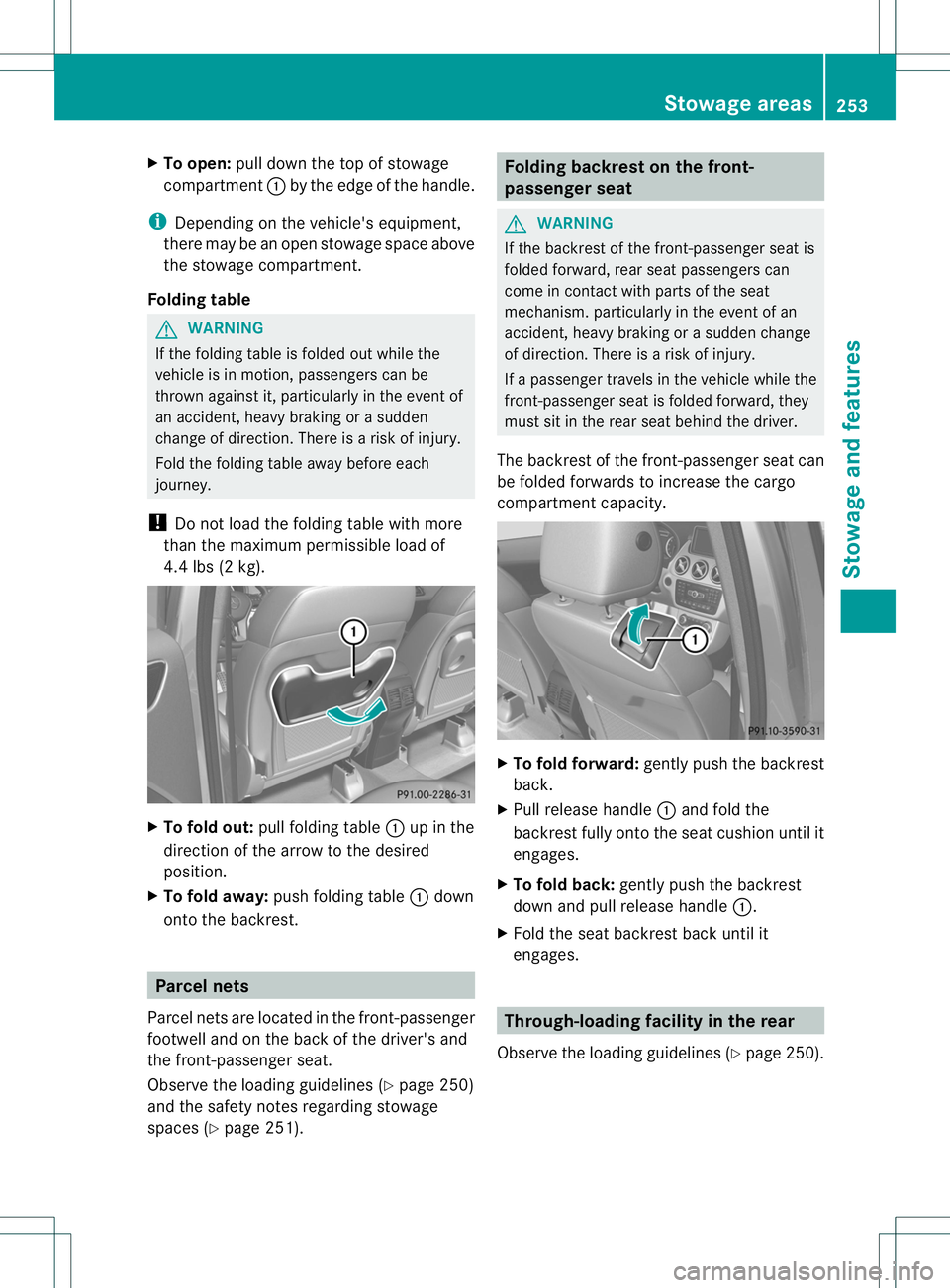 MERCEDES-BENZ B-CLASS SPORTS 2014 Owners Manual X
To open: pull down the top of stowage
compartment 001Aby the edge of the handle.
i Depending on the vehicle's equipment,
ther emaybe an open stowag espace above
the stowag ecompartment.
Folding MERCEDES-BENZ B-CLASS SPORTS 2014 Owners Manual X
To open: pull down the top of stowage
compartment 001Aby the edge of the handle.
i Depending on the vehicle's equipment,
ther emaybe an open stowag espace above
the stowag ecompartment.
Folding