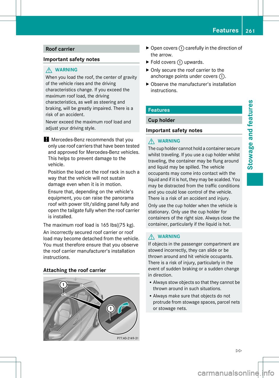 MERCEDES-BENZ B-CLASS SPORTS 2014 Owners Manual Roo
fcarrier
Important safety notes G
WARNING
Whe nyou load the roof, the center of gravity
of the vehicle rises and the driving
characteristics change. If you exceed the
maximum roof load, the drivin MERCEDES-BENZ B-CLASS SPORTS 2014 Owners Manual Roo
fcarrier
Important safety notes G
WARNING
Whe nyou load the roof, the center of gravity
of the vehicle rises and the driving
characteristics change. If you exceed the
maximum roof load, the drivin