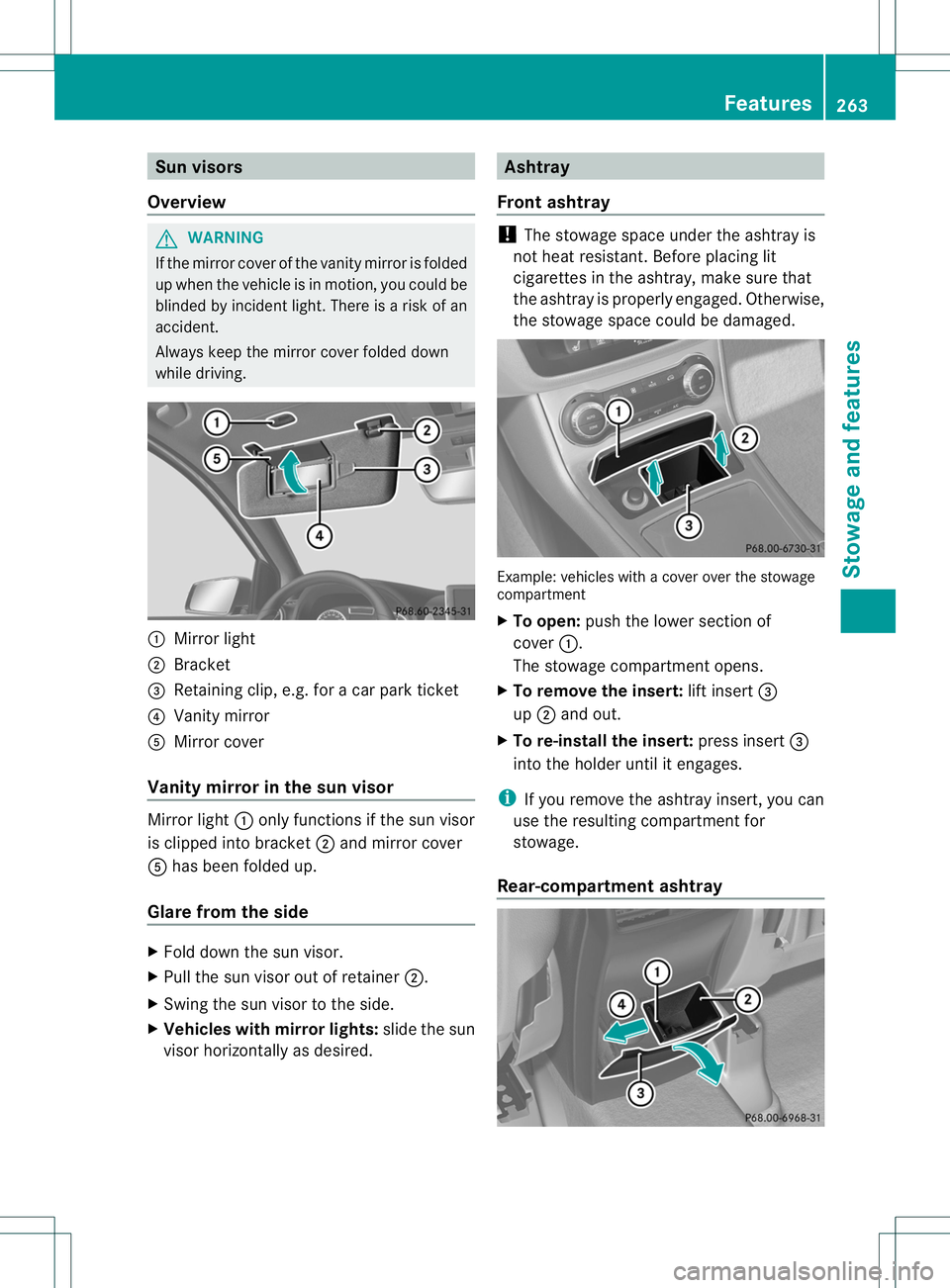 MERCEDES-BENZ B-CLASS SPORTS 2014 Owners Manual Sun visors
Overview G
WARNING
If the mirror cover of the vanity mirror is folded
up when the vehicle is in motion, you could be
blinded by incident light. There is arisk of an
accident.
Always keep th MERCEDES-BENZ B-CLASS SPORTS 2014 Owners Manual Sun visors
Overview G
WARNING
If the mirror cover of the vanity mirror is folded
up when the vehicle is in motion, you could be
blinded by incident light. There is arisk of an
accident.
Always keep th