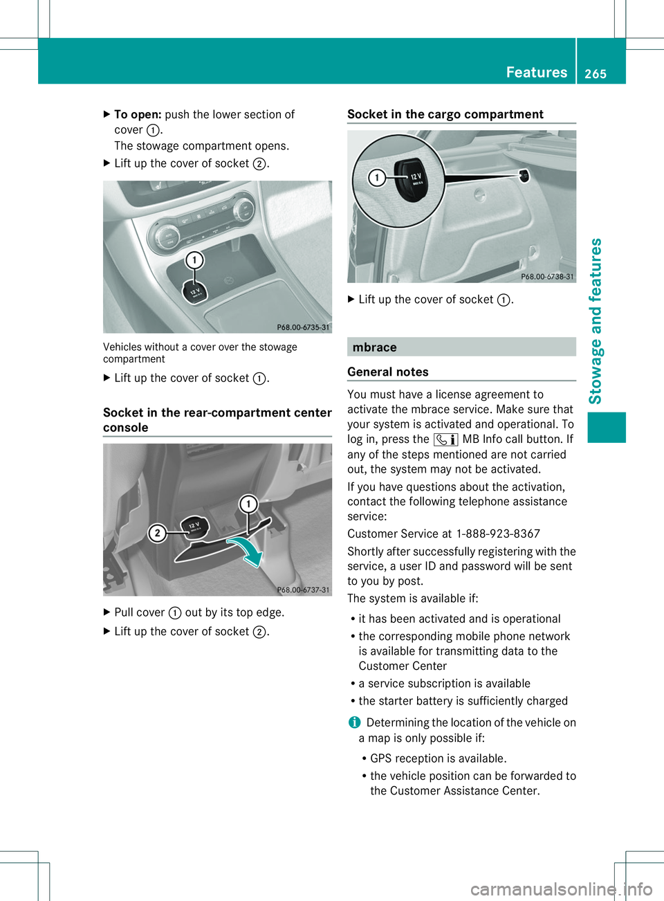 MERCEDES-BENZ B-CLASS SPORTS 2014 Owners Manual X
To open: push the lowe rsection of
cover 001A.
The stowage compartment opens.
X Lift up the cover of socket 0010.Vehicles without
acover over the stowage
compartment
X Lift up the cover of socket 00 MERCEDES-BENZ B-CLASS SPORTS 2014 Owners Manual X
To open: push the lowe rsection of
cover 001A.
The stowage compartment opens.
X Lift up the cover of socket 0010.Vehicles without
acover over the stowage
compartment
X Lift up the cover of socket 00