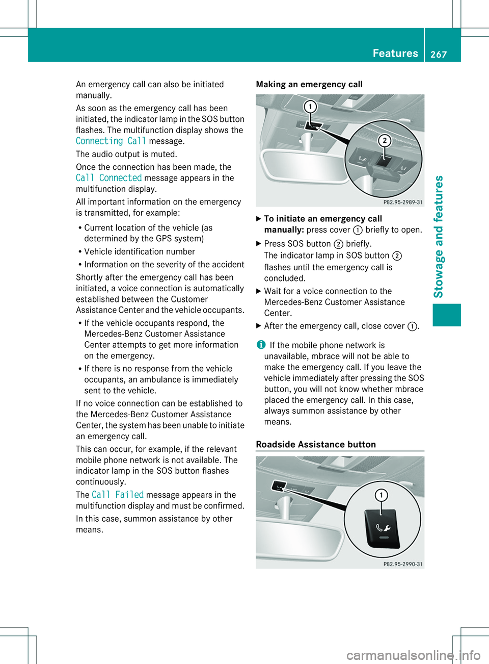 MERCEDES-BENZ B-CLASS SPORTS 2014 Owners Manual An emergency cal
lcan also be initiated
manually.
As soo nasthe emergency call has been
initiated, the indicator lamp in the SOS button
flashes. The multifunction displays hows the
Connecting Call mes MERCEDES-BENZ B-CLASS SPORTS 2014 Owners Manual An emergency cal
lcan also be initiated
manually.
As soo nasthe emergency call has been
initiated, the indicator lamp in the SOS button
flashes. The multifunction displays hows the
Connecting Call mes