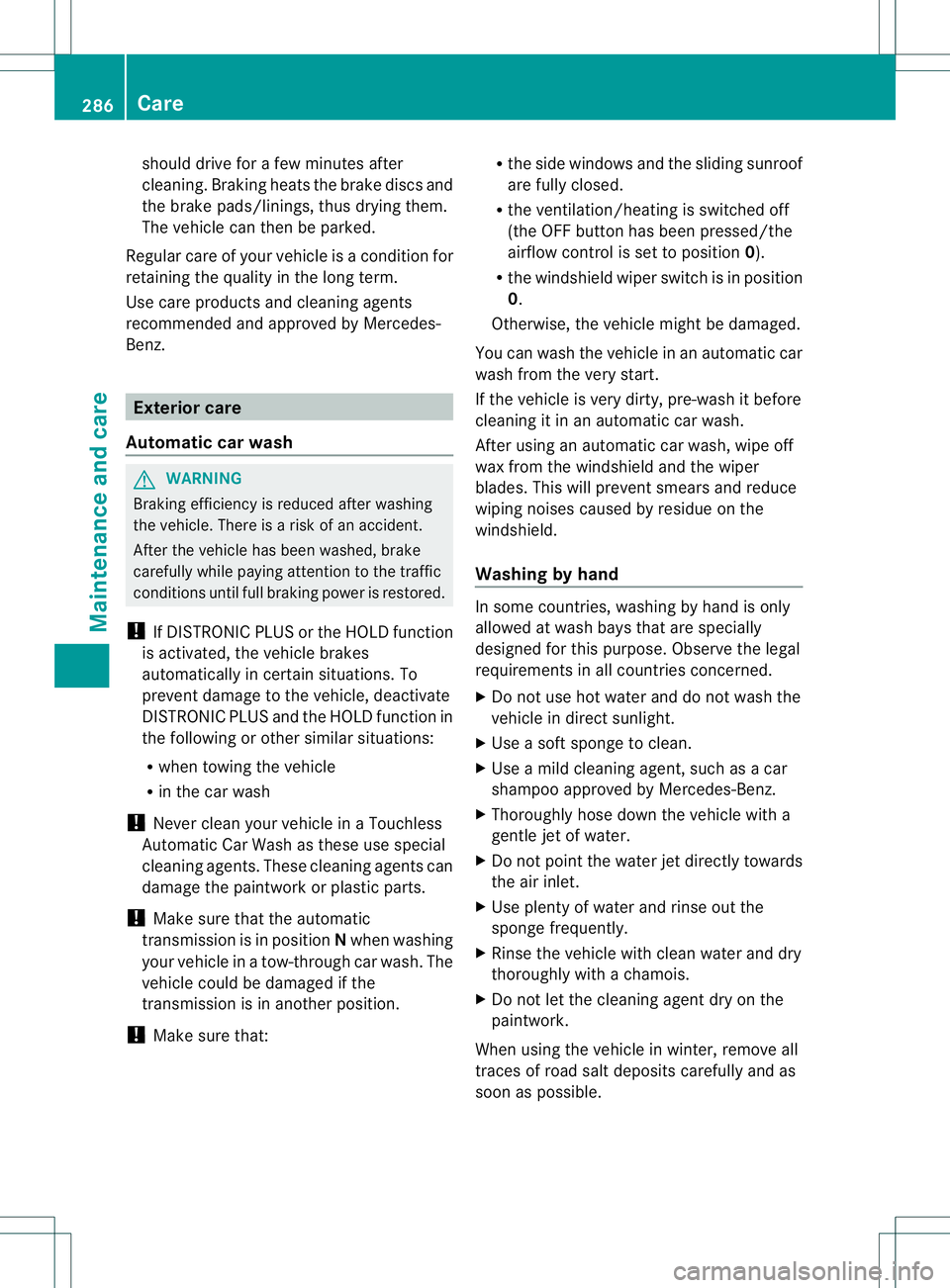 MERCEDES-BENZ B-CLASS SPORTS 2014 Owners Manual should drive for
afew minutes after
cleaning. Braking heats the brake discs and
the brake pads/linings, thus drying them.
The vehicle can then be parked.
Regular care of your vehicle is acondition for MERCEDES-BENZ B-CLASS SPORTS 2014 Owners Manual should drive for
afew minutes after
cleaning. Braking heats the brake discs and
the brake pads/linings, thus drying them.
The vehicle can then be parked.
Regular care of your vehicle is acondition for