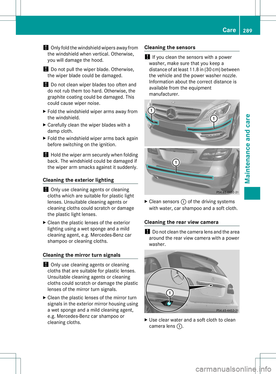 MERCEDES-BENZ B-CLASS SPORTS 2014 Owners Manual !
Only fold the windshieldw ipers awayfrom
the windshieldw hen vertical. Otherwise,
you will damage the hood.
! Do not pull the wiper blade. Otherwise,
the wiper bladec ould be damaged.
! Do not clean MERCEDES-BENZ B-CLASS SPORTS 2014 Owners Manual !
Only fold the windshieldw ipers awayfrom
the windshieldw hen vertical. Otherwise,
you will damage the hood.
! Do not pull the wiper blade. Otherwise,
the wiper bladec ould be damaged.
! Do not clean