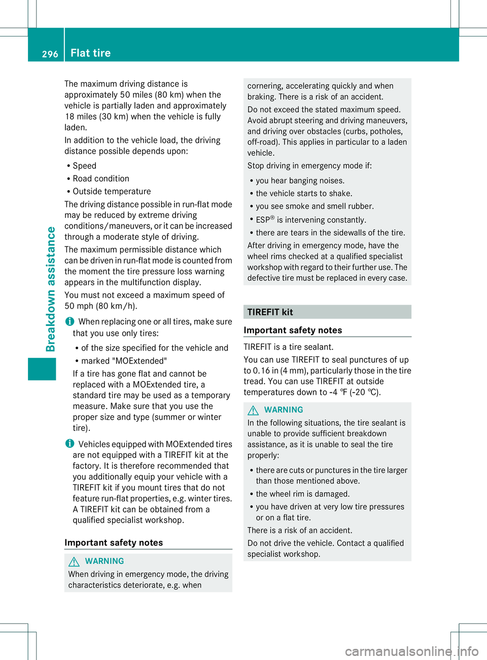 MERCEDES-BENZ B-CLASS SPORTS 2014 Owners Manual The maximum driving distanc
eis
approximately 50 miles (80 km) when the
vehicle is partially laden and approximately
18 miles (30 km) when the vehicle is fully
laden.
In addition to the vehicle load, MERCEDES-BENZ B-CLASS SPORTS 2014 Owners Manual The maximum driving distanc
eis
approximately 50 miles (80 km) when the
vehicle is partially laden and approximately
18 miles (30 km) when the vehicle is fully
laden.
In addition to the vehicle load,