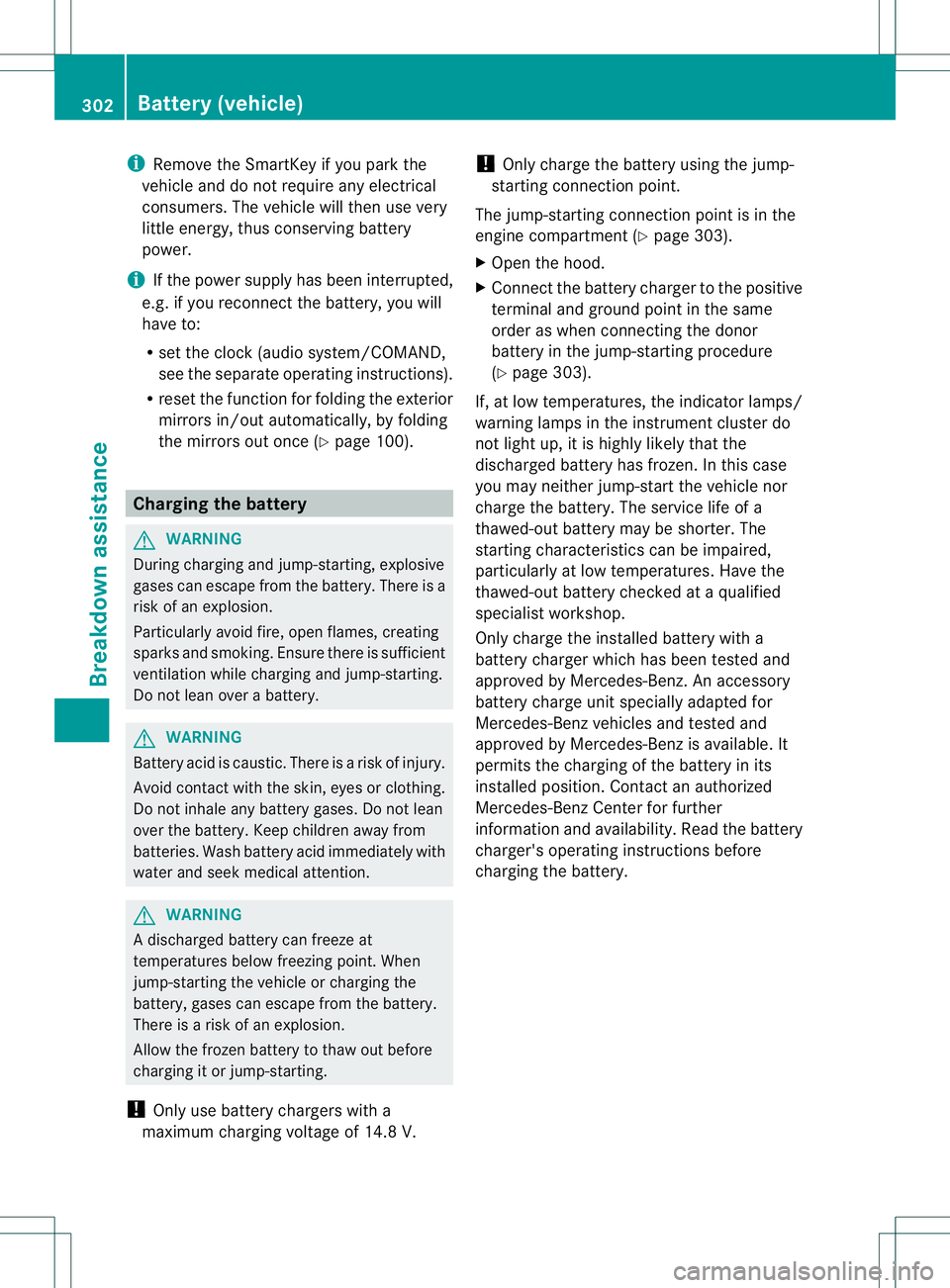 MERCEDES-BENZ B-CLASS SPORTS 2014 Owners Manual i
Remove th eSmartKey if you park the
vehicl eand do no trequire any electrical
consumers. The vehicle will then use very
little energy, thus conservin gbattery
power.
i If the power supply has been i MERCEDES-BENZ B-CLASS SPORTS 2014 Owners Manual i
Remove th eSmartKey if you park the
vehicl eand do no trequire any electrical
consumers. The vehicle will then use very
little energy, thus conservin gbattery
power.
i If the power supply has been i
