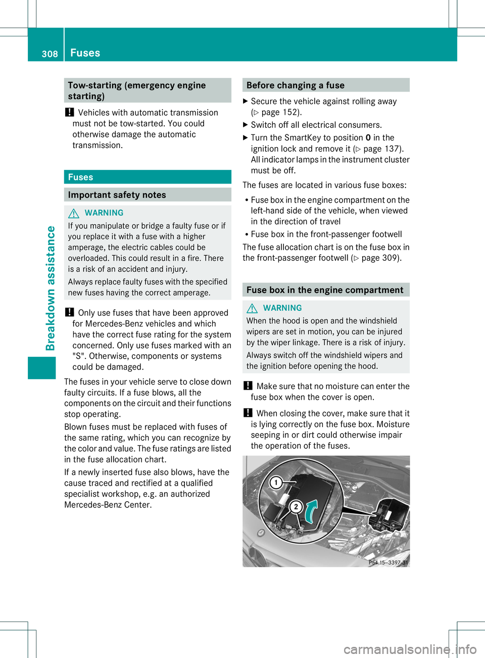 MERCEDES-BENZ B-CLASS SPORTS 2014 Owners Manual Tow-starting (emergency engine
starting)
! Vehicles with automatic transmission
must not be tow-started .You could
otherwise damage the automatic
transmission. Fuses
Important safety notes
G
WARNING
I MERCEDES-BENZ B-CLASS SPORTS 2014 Owners Manual Tow-starting (emergency engine
starting)
! Vehicles with automatic transmission
must not be tow-started .You could
otherwise damage the automatic
transmission. Fuses
Important safety notes
G
WARNING
I