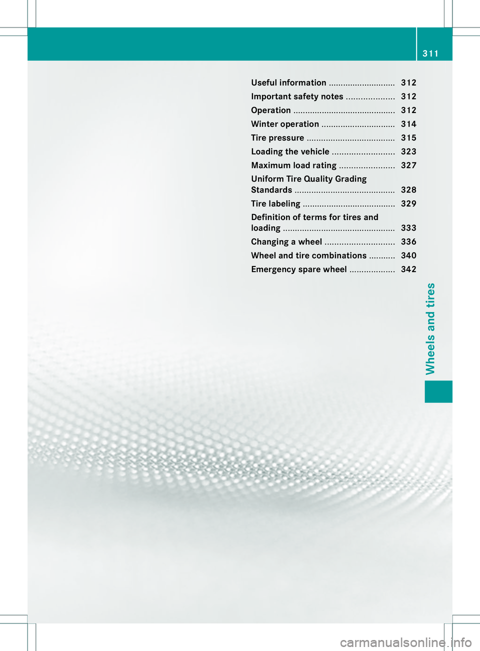 MERCEDES-BENZ B-CLASS SPORTS 2014  Owners Manual Useful information
............................312
Importan tsafet ynotes .................... 312
Operation ........................................... 312
Winter operation ..........................