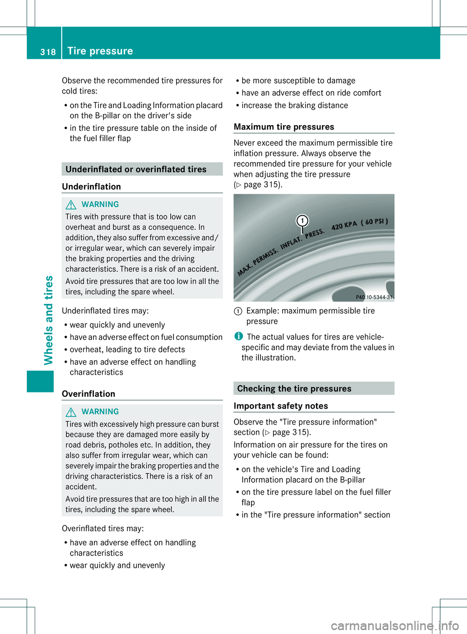 MERCEDES-BENZ B-CLASS SPORTS 2014 Owners Manual Observe the recommended tire pressures for
cold tires:
R on the Tire and Loading Information placard
on the B-pillar on the driver's side
R in the tire pressure table on the inside of
the fuel fil MERCEDES-BENZ B-CLASS SPORTS 2014 Owners Manual Observe the recommended tire pressures for
cold tires:
R on the Tire and Loading Information placard
on the B-pillar on the driver's side
R in the tire pressure table on the inside of
the fuel fil