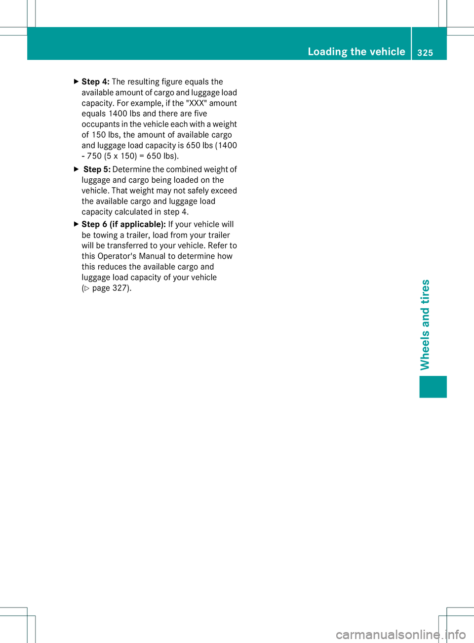 MERCEDES-BENZ B-CLASS SPORTS 2014  Owners Manual X
Step 4: The resulting figure equalst he
available amount of cargo and luggagel oad
capacity. For example, if the "XXX" amount
equals1 400 lbs and there are five
occupants in the vehicle each