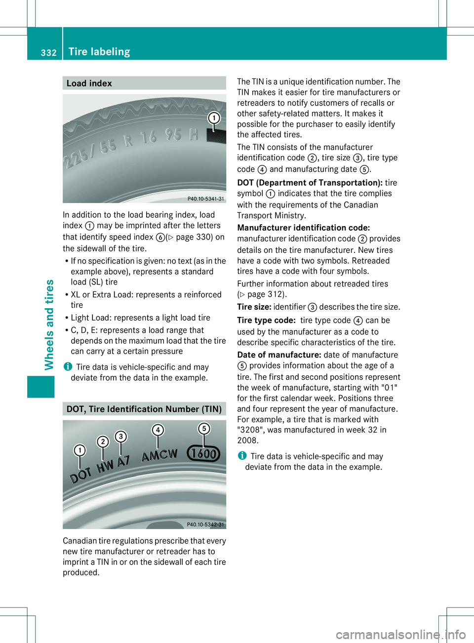 MERCEDES-BENZ B-CLASS SPORTS 2014 Owners Manual Load index
In addition to th
eload bearin gindex, load
index 001Amay be imprinted after th eletters
that identif yspeed index 0024(Ypage 330) on
th es idewall of th etire.
R If no specificatio nisgive MERCEDES-BENZ B-CLASS SPORTS 2014 Owners Manual Load index
In addition to th
eload bearin gindex, load
index 001Amay be imprinted after th eletters
that identif yspeed index 0024(Ypage 330) on
th es idewall of th etire.
R If no specificatio nisgive