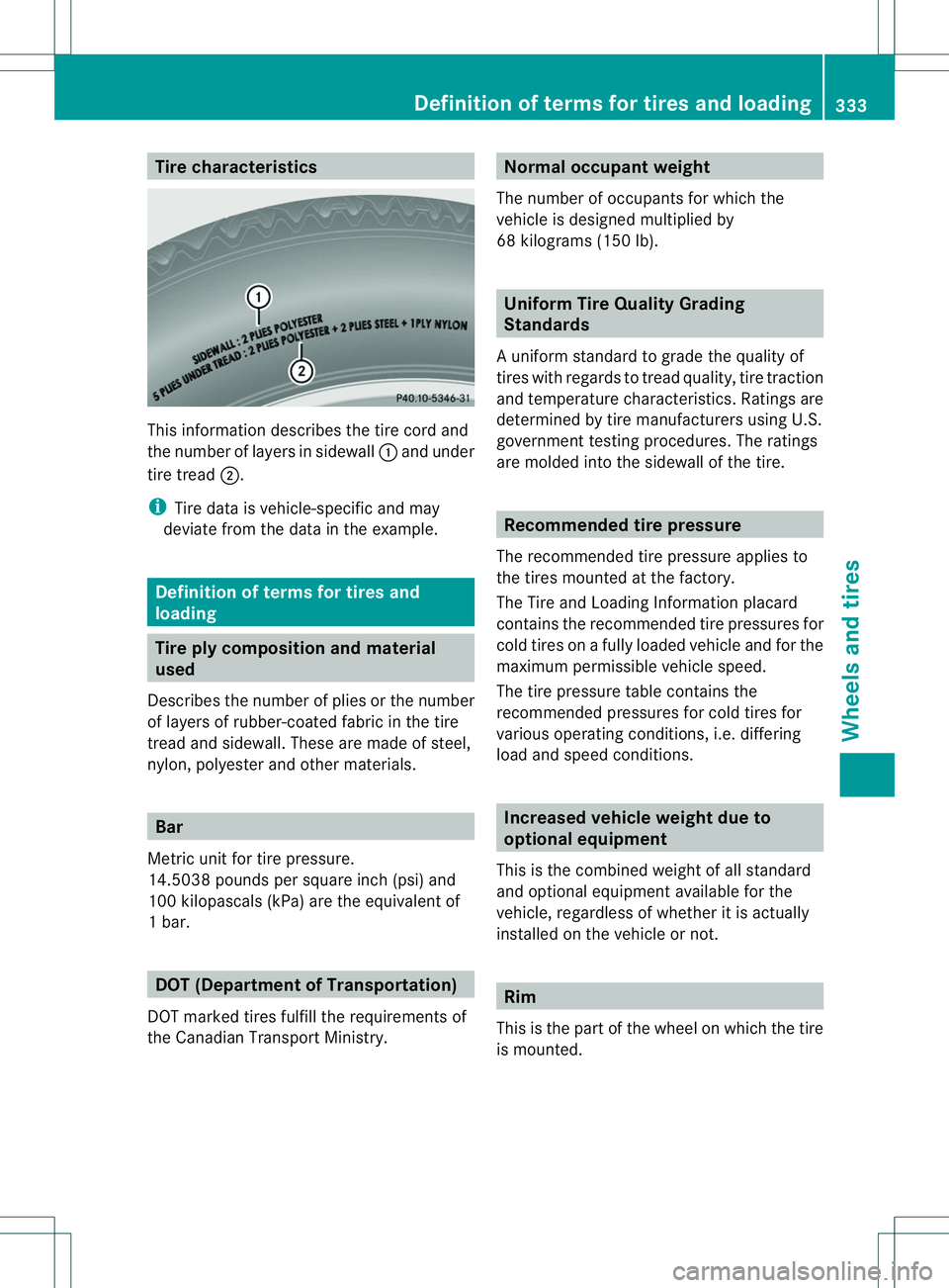 MERCEDES-BENZ B-CLASS SPORTS 2014 Owners Manual Tire characteristics
Thi
sinformatio ndescribes the tire cord and
the number of layers in sidewall 001Aand under
tire tread 0010.
i Tire data is vehicle-specific and may
deviate from the data in the e MERCEDES-BENZ B-CLASS SPORTS 2014 Owners Manual Tire characteristics
Thi
sinformatio ndescribes the tire cord and
the number of layers in sidewall 001Aand under
tire tread 0010.
i Tire data is vehicle-specific and may
deviate from the data in the e