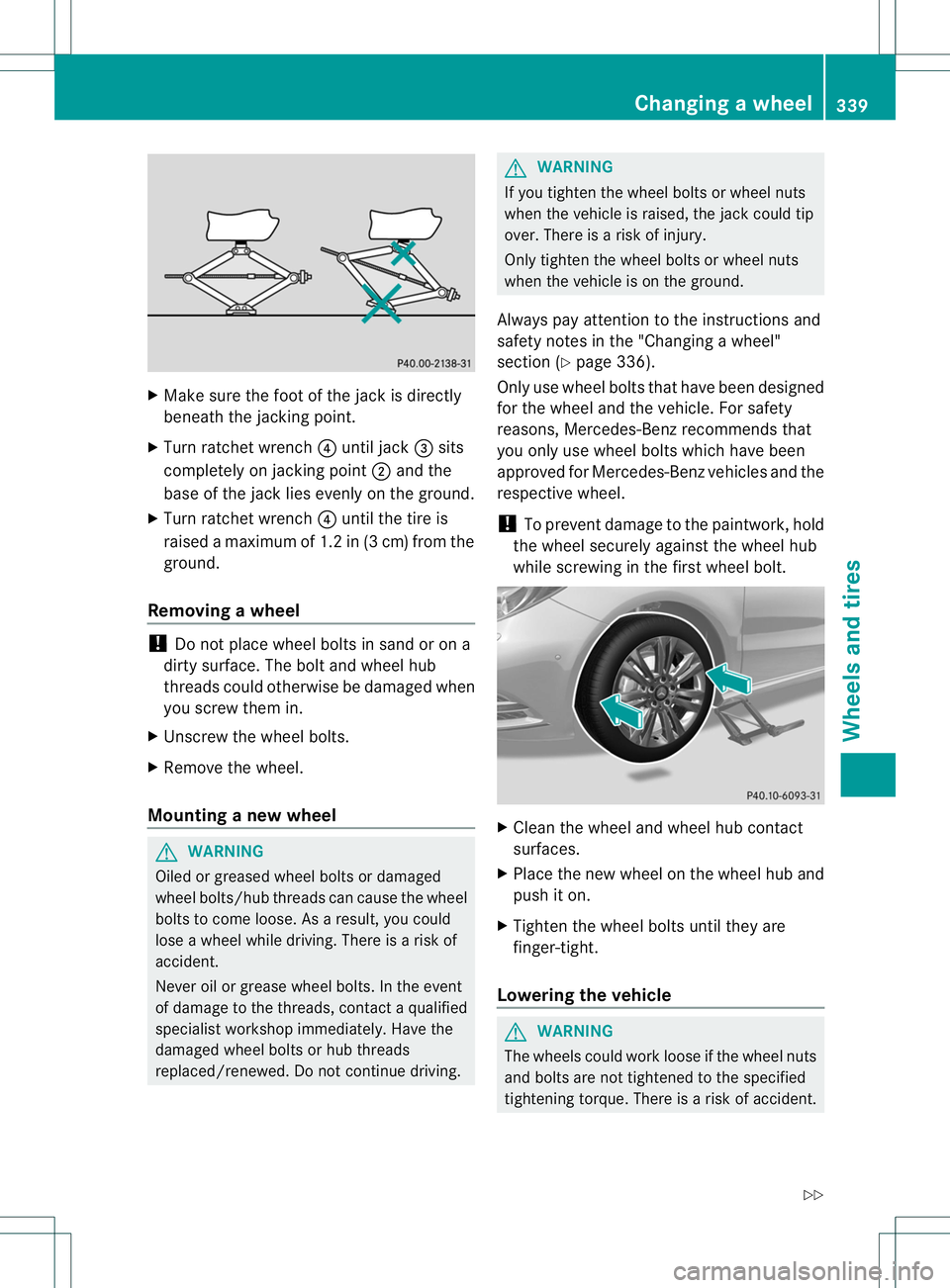 MERCEDES-BENZ B-CLASS SPORTS 2014 Owners Manual X
Make sure the foot of the jack is directly
beneath the jackingp oint.
X Turn ratchet wrench 0021until jack 0023sits
completely on jackingp oint0010and the
base of the jack lies evenly on the ground. MERCEDES-BENZ B-CLASS SPORTS 2014 Owners Manual X
Make sure the foot of the jack is directly
beneath the jackingp oint.
X Turn ratchet wrench 0021until jack 0023sits
completely on jackingp oint0010and the
base of the jack lies evenly on the ground.