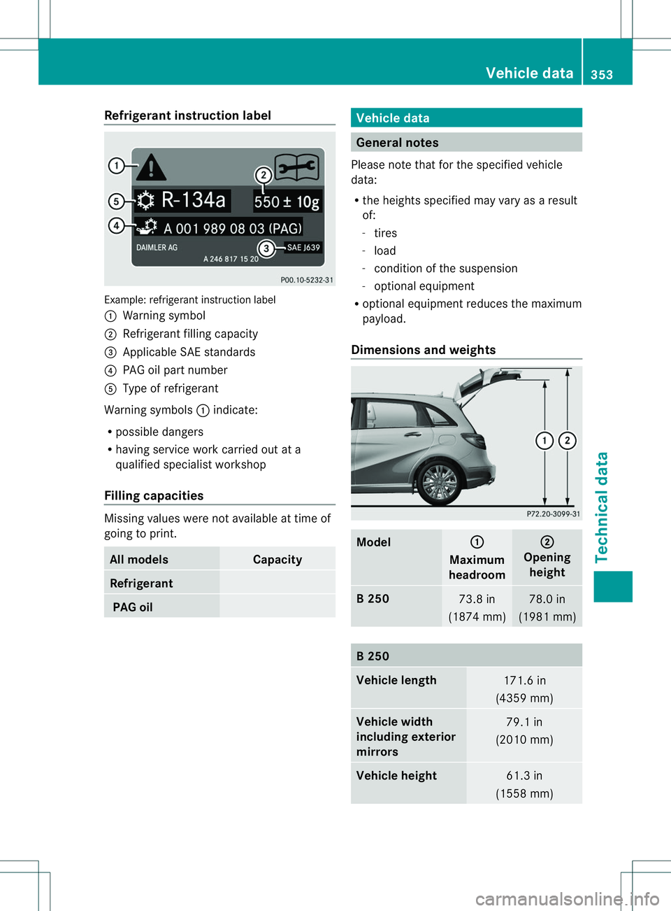 MERCEDES-BENZ B-CLASS SPORTS 2014  Owners Manual Refrigerant instructio
nlabel Example
:refrigerant instruction label
001A Warning symbol
0010 Refrigerant filling capacity
0023 Applicabl eSAE standards
0021 PAG oi lpartn umber
001E Type of refrigera