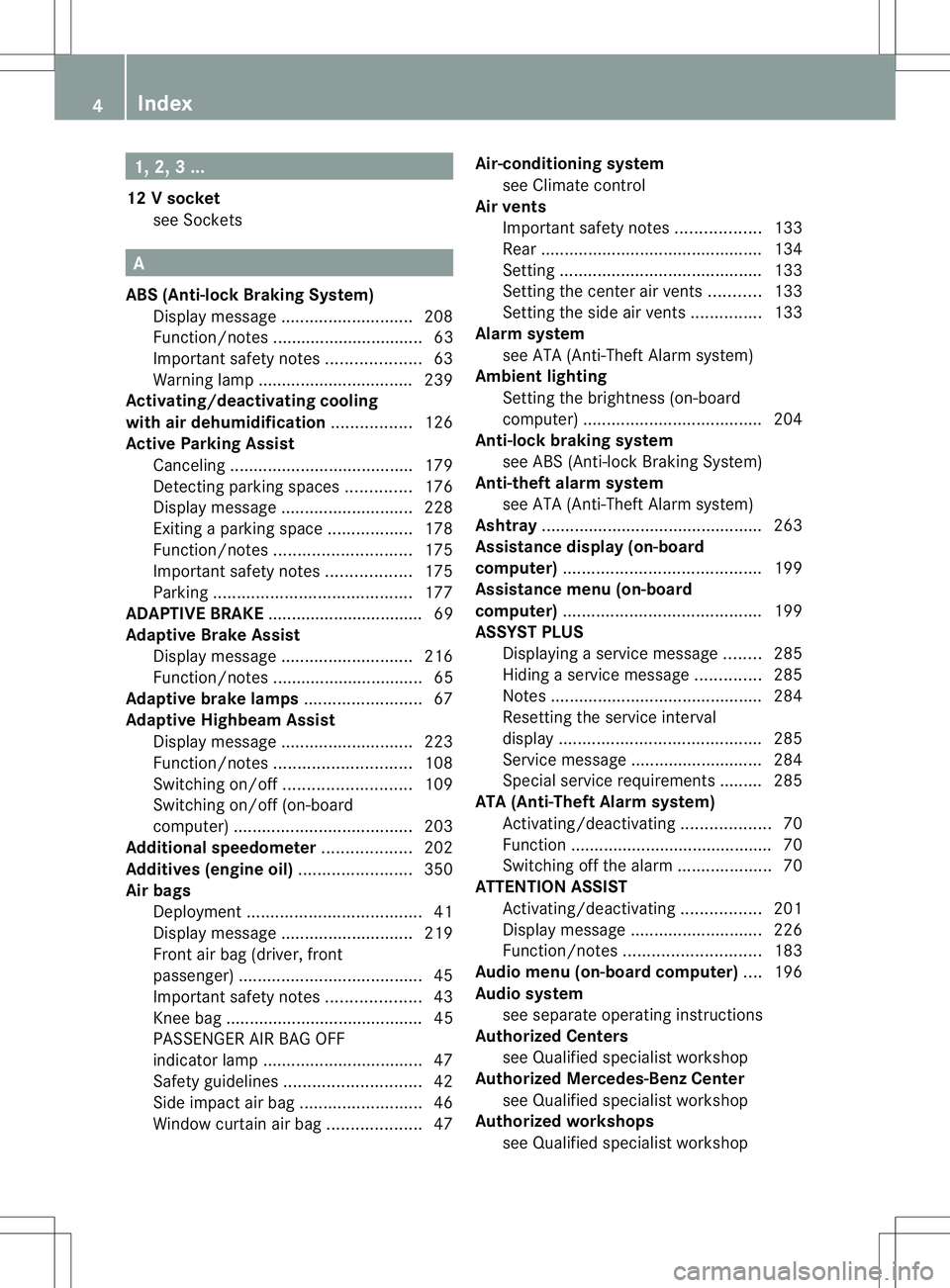MERCEDES-BENZ B-CLASS SPORTS 2014  Owners Manual 1, 2,
3...
12 Vsocket
see Sockets A
ABS (Anti-lock Braking System) Display message ............................ 208
Function/notes ................................ 63
Important safety notes ..........
