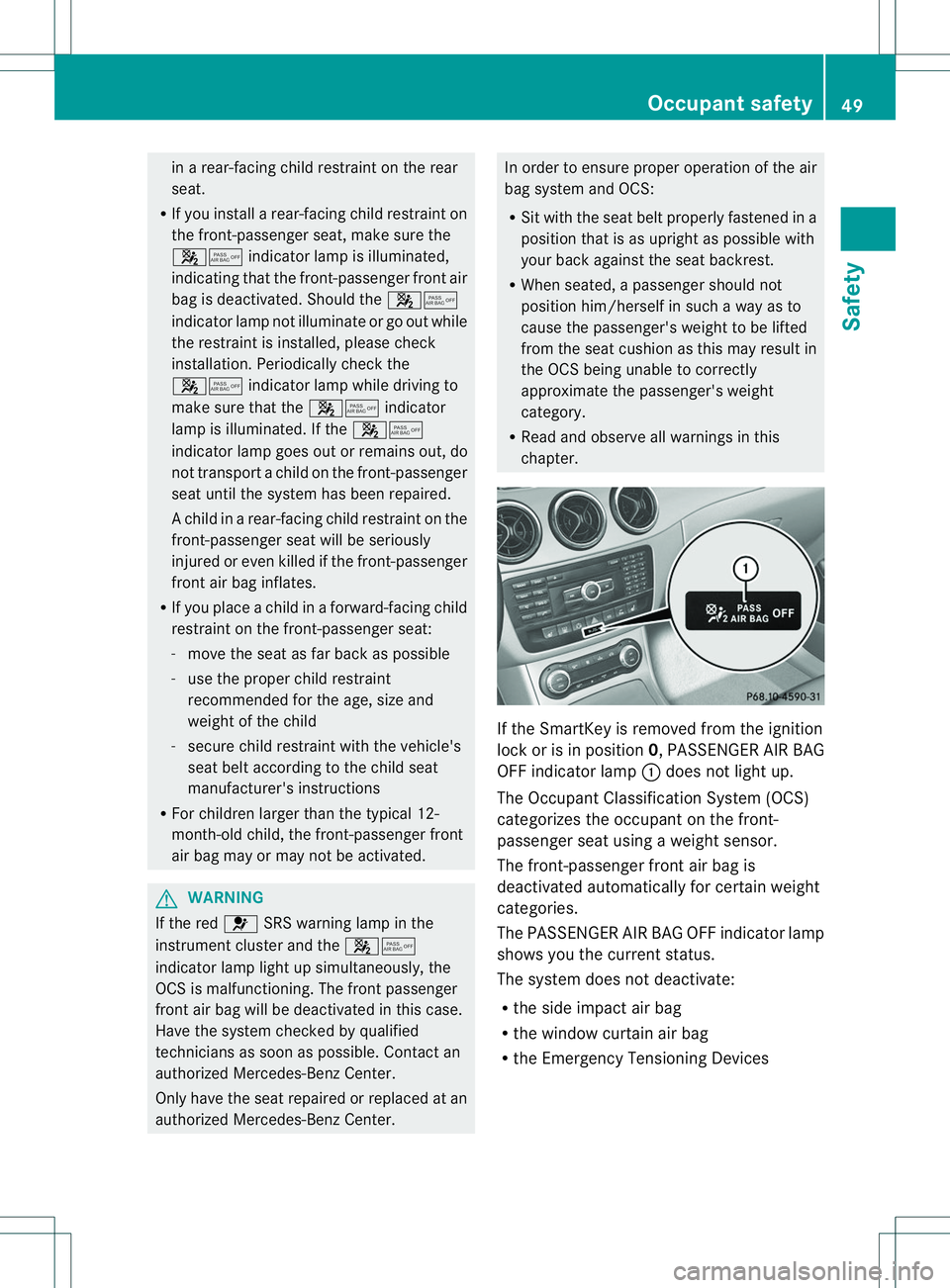 MERCEDES-BENZ B-CLASS SPORTS 2014 Owners Manual in
ar ear-facin gchild restraint on the rear
seat.
R If you install arear-facin gchild restraint on
the front-passenge rseat, make sure the
000E0013 indicator lamp is illuminated,
indicating that the MERCEDES-BENZ B-CLASS SPORTS 2014 Owners Manual in
ar ear-facin gchild restraint on the rear
seat.
R If you install arear-facin gchild restraint on
the front-passenge rseat, make sure the
000E0013 indicator lamp is illuminated,
indicating that the
