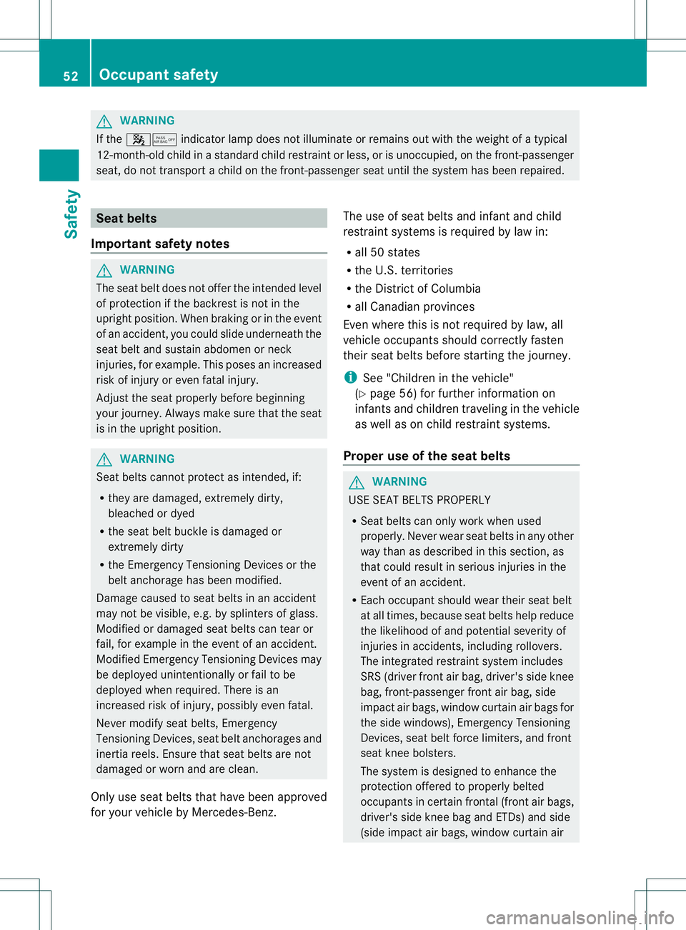MERCEDES-BENZ B-CLASS SPORTS 2014 Owners Manual G
WARNING
If the 000E0013 indicator lamp does not illuminate or remains out with the weight of atypical
12-month-old child in astandar dchild restraint or less ,orisunoccupied,ont he front-passenger
s MERCEDES-BENZ B-CLASS SPORTS 2014 Owners Manual G
WARNING
If the 000E0013 indicator lamp does not illuminate or remains out with the weight of atypical
12-month-old child in astandar dchild restraint or less ,orisunoccupied,ont he front-passenger
s