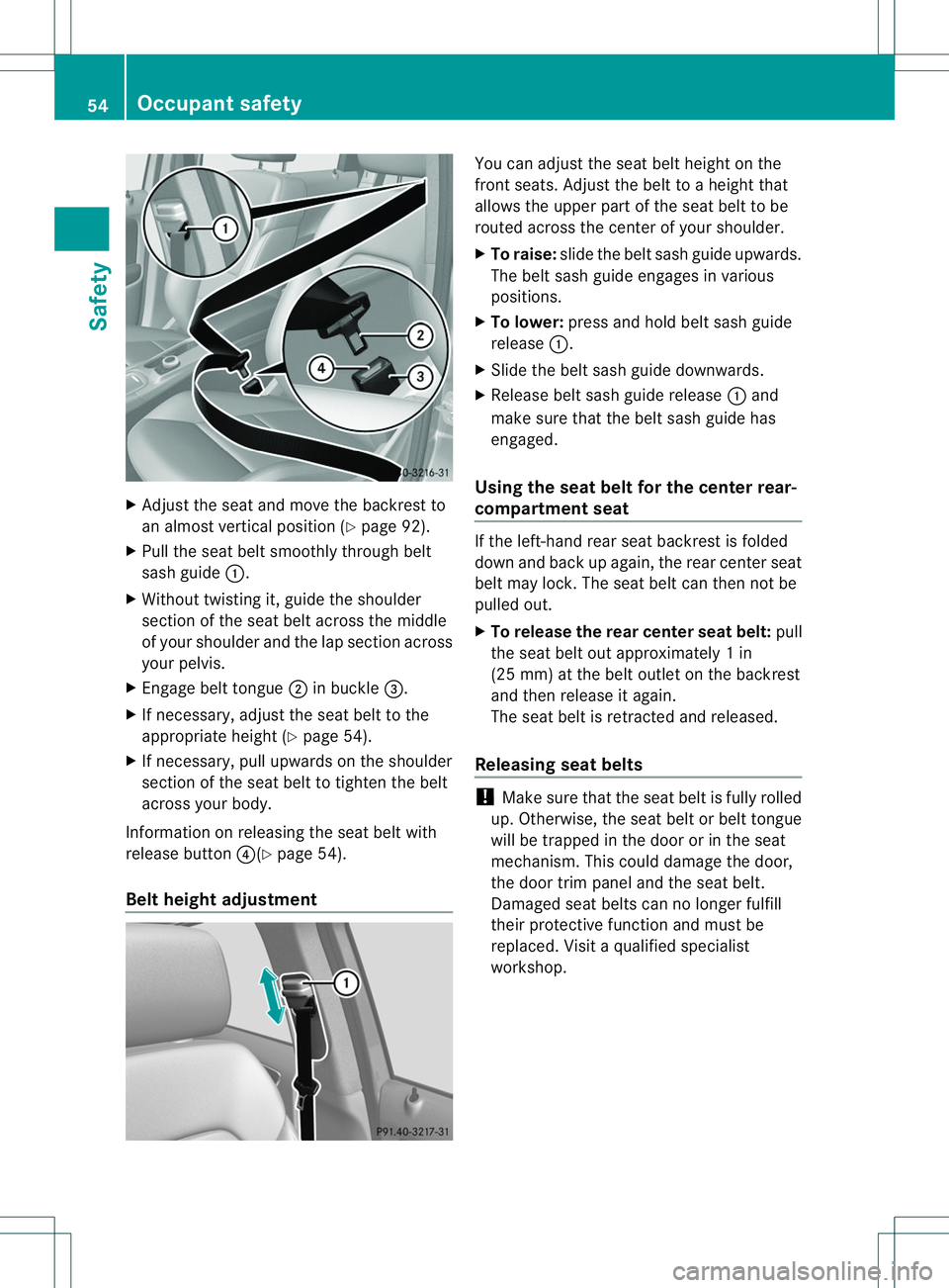 MERCEDES-BENZ B-CLASS SPORTS 2014 Owners Manual X
Adjust the sea tand mov ethe backres tto
an almos tvertical position (Y page 92).
X Pull the seat belt smoothly through belt
sash guide 001A.
X Without twisting it, guide the shoulder
section of the MERCEDES-BENZ B-CLASS SPORTS 2014 Owners Manual X
Adjust the sea tand mov ethe backres tto
an almos tvertical position (Y page 92).
X Pull the seat belt smoothly through belt
sash guide 001A.
X Without twisting it, guide the shoulder
section of the