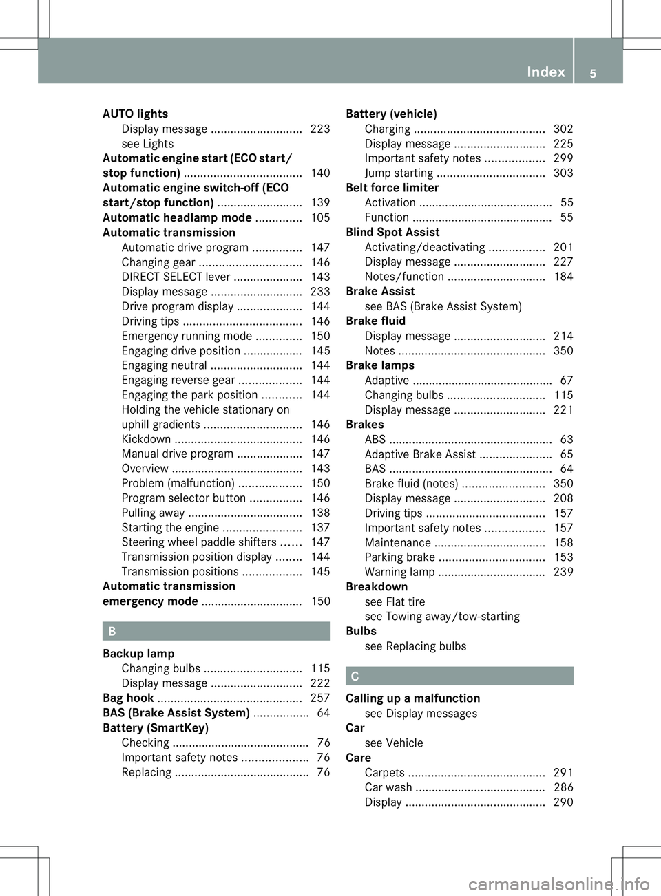 MERCEDES-BENZ B-CLASS SPORTS 2014  Owners Manual AUT
Olights
Display message ............................ 223
see Lights
Automatic engine start (ECO start/
stop function) .................................... 140
Automatic engine switch-off (ECO
star