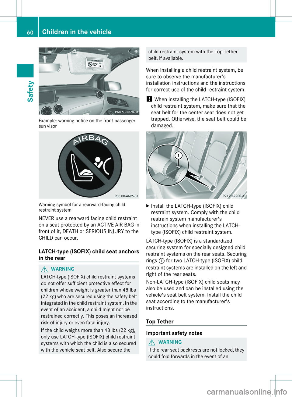 MERCEDES-BENZ B-CLASS SPORTS 2014 Owners Manual Example: warning notice on the front-passenger
su
nv isor Warning symbol for
arearward-facin gchild
restraint system
NEVER use arearward facin gchild restraint
on aseat protected by an ACTIV EAIR BAG MERCEDES-BENZ B-CLASS SPORTS 2014 Owners Manual Example: warning notice on the front-passenger
su
nv isor Warning symbol for
arearward-facin gchild
restraint system
NEVER use arearward facin gchild restraint
on aseat protected by an ACTIV EAIR BAG