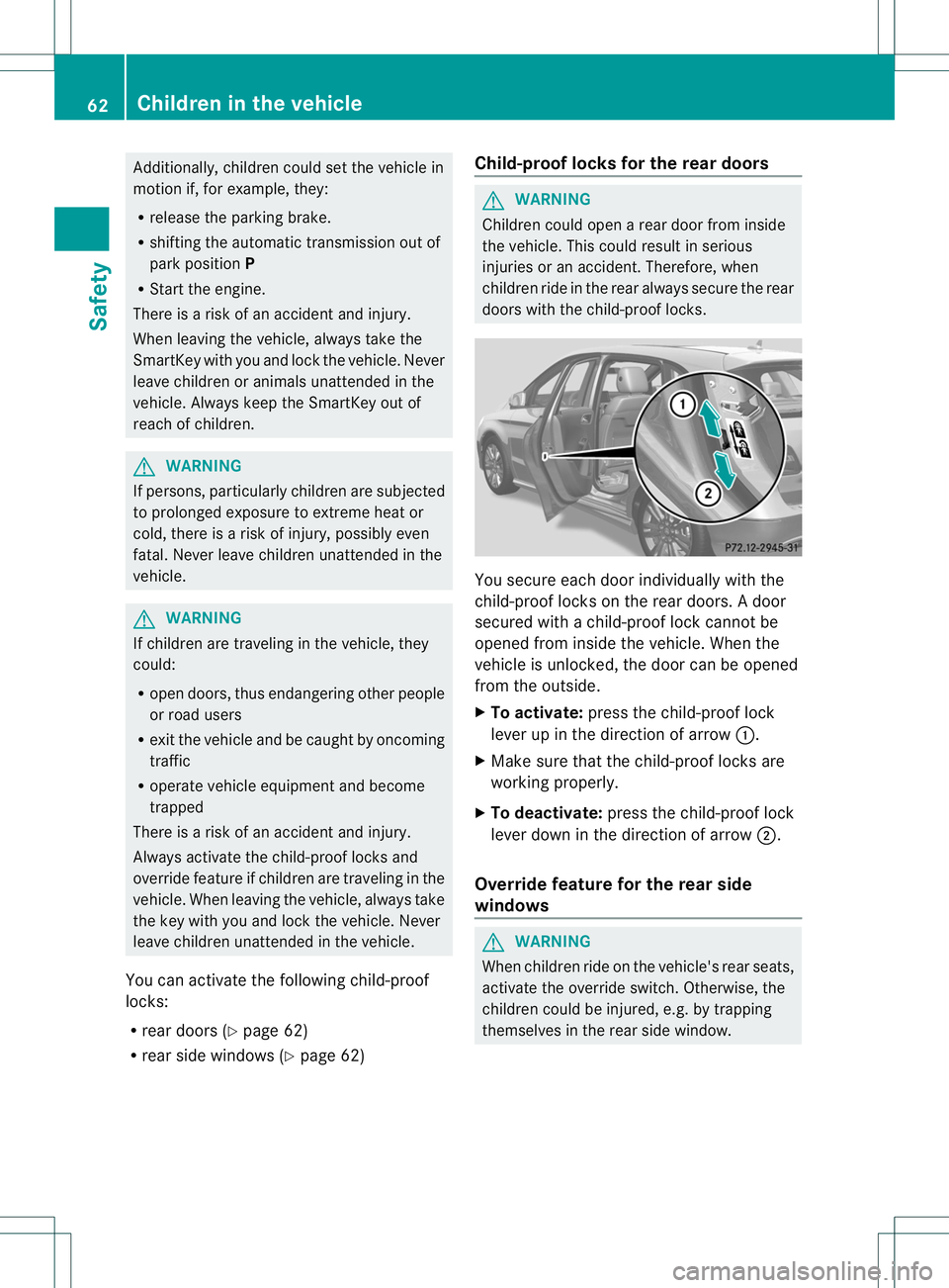 MERCEDES-BENZ B-CLASS SPORTS 2014 Owners Manual Additionally, children could set the vehicl
ein
motion if, for example, they:
R release the parking brake.
R shifting the automatic transmission ou tof
park position P
R Start the engine.
There is ari MERCEDES-BENZ B-CLASS SPORTS 2014 Owners Manual Additionally, children could set the vehicl
ein
motion if, for example, they:
R release the parking brake.
R shifting the automatic transmission ou tof
park position P
R Start the engine.
There is ari