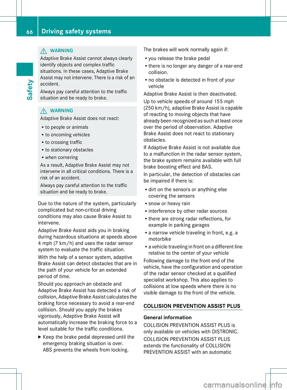 MERCEDES-BENZ B-CLASS SPORTS 2014 Owners Manual G
WARNING
Adaptive Brake Assist cannot alwaysc learly
identify objects and comple xtraffic
situations. In these cases, Adaptive Brake
Assist may not intervene. There is arisk of an
accident.
Always pa MERCEDES-BENZ B-CLASS SPORTS 2014 Owners Manual G
WARNING
Adaptive Brake Assist cannot alwaysc learly
identify objects and comple xtraffic
situations. In these cases, Adaptive Brake
Assist may not intervene. There is arisk of an
accident.
Always pa