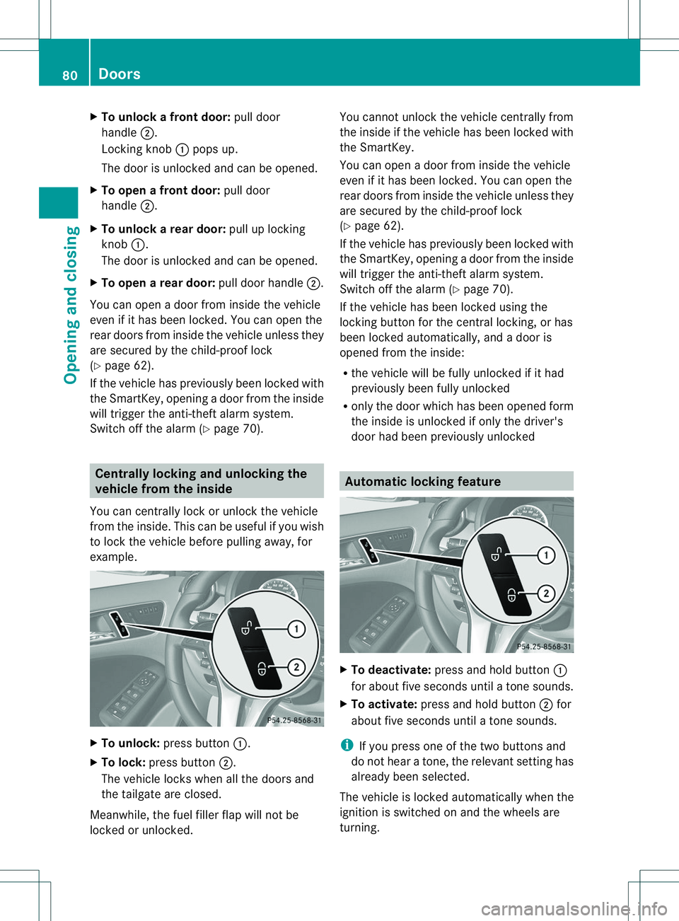 MERCEDES-BENZ B-CLASS SPORTS 2014 Owners Manual X
To unloc kafrontdoor: pull door
handle 0010.
Locking knob 001Apops up.
The door is unlocke dand can be opened.
X To ope nafrontdoor: pull door
handle 0010.
X To unloc karear door: pull up locking
kn MERCEDES-BENZ B-CLASS SPORTS 2014 Owners Manual X
To unloc kafrontdoor: pull door
handle 0010.
Locking knob 001Apops up.
The door is unlocke dand can be opened.
X To ope nafrontdoor: pull door
handle 0010.
X To unloc karear door: pull up locking
kn
