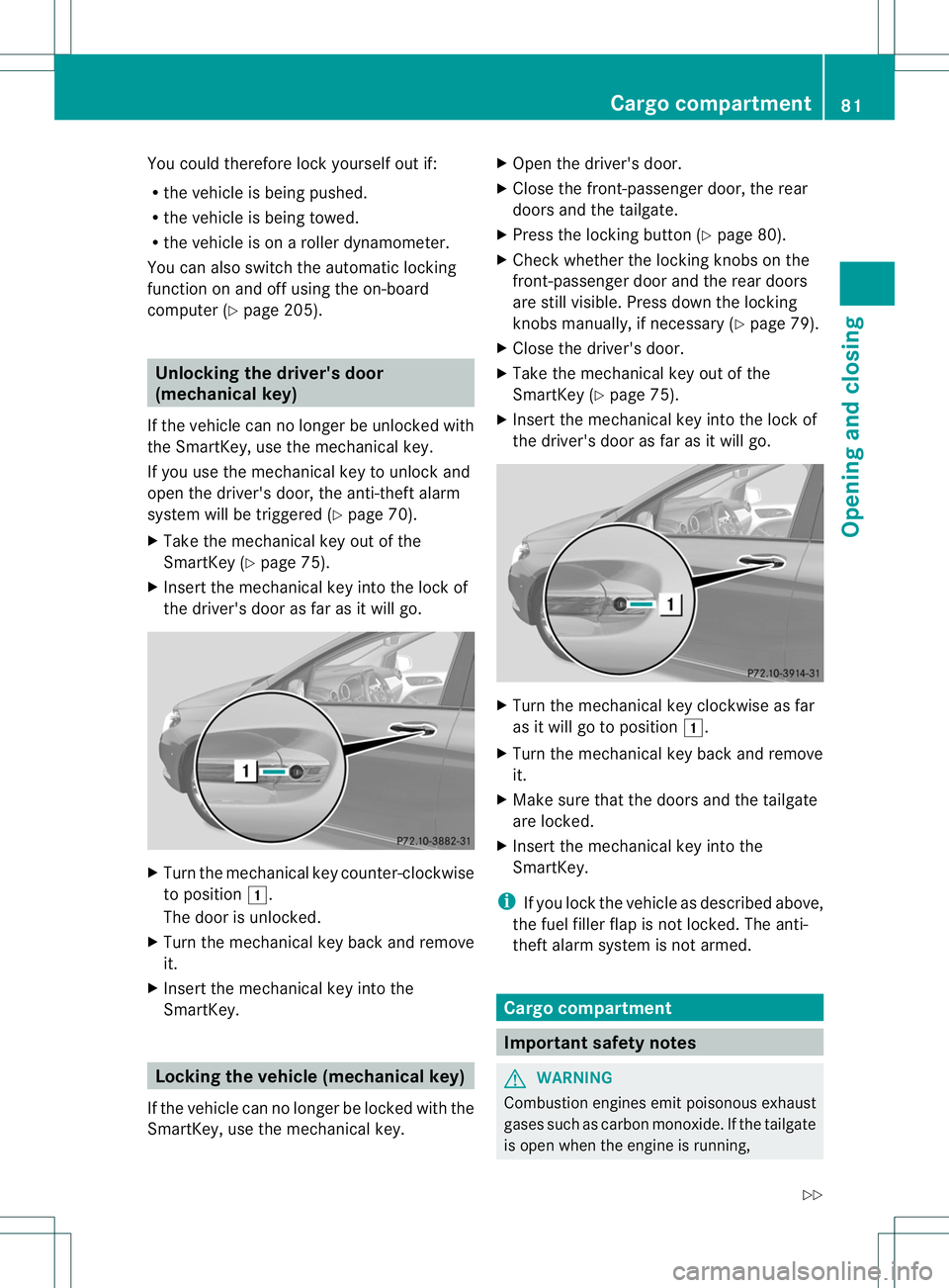 MERCEDES-BENZ B-CLASS SPORTS 2014 Owners Manual You could therefore lock yourself out if:
R the vehicle is being pushed.
R the vehicle is being towed.
R the vehicle is on aroller dynamometer.
You can also switc hthe automatic locking
function on an MERCEDES-BENZ B-CLASS SPORTS 2014 Owners Manual You could therefore lock yourself out if:
R the vehicle is being pushed.
R the vehicle is being towed.
R the vehicle is on aroller dynamometer.
You can also switc hthe automatic locking
function on an