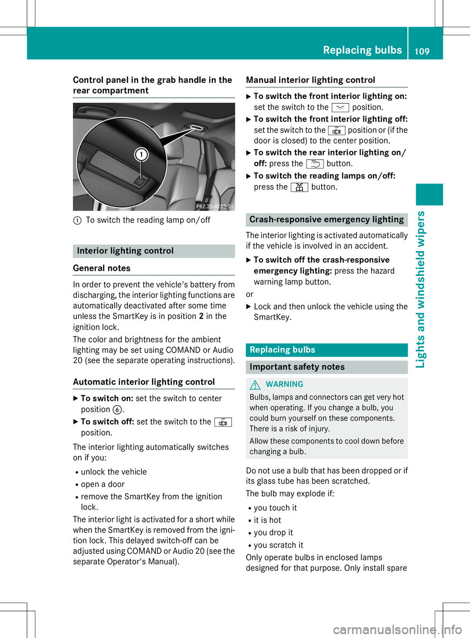 MERCEDES-BENZ B-CLASS SPORTS 2015 Owners Manual Control panel in the grab handle in the
rear compartment
:To switch the reading lamp on/off
Interior lighting control
General notes
In order to prevent the vehicle's battery from discharging, the MERCEDES-BENZ B-CLASS SPORTS 2015 Owners Manual Control panel in the grab handle in the
rear compartment
:To switch the reading lamp on/off
Interior lighting control
General notes
In order to prevent the vehicle's battery from discharging, the
