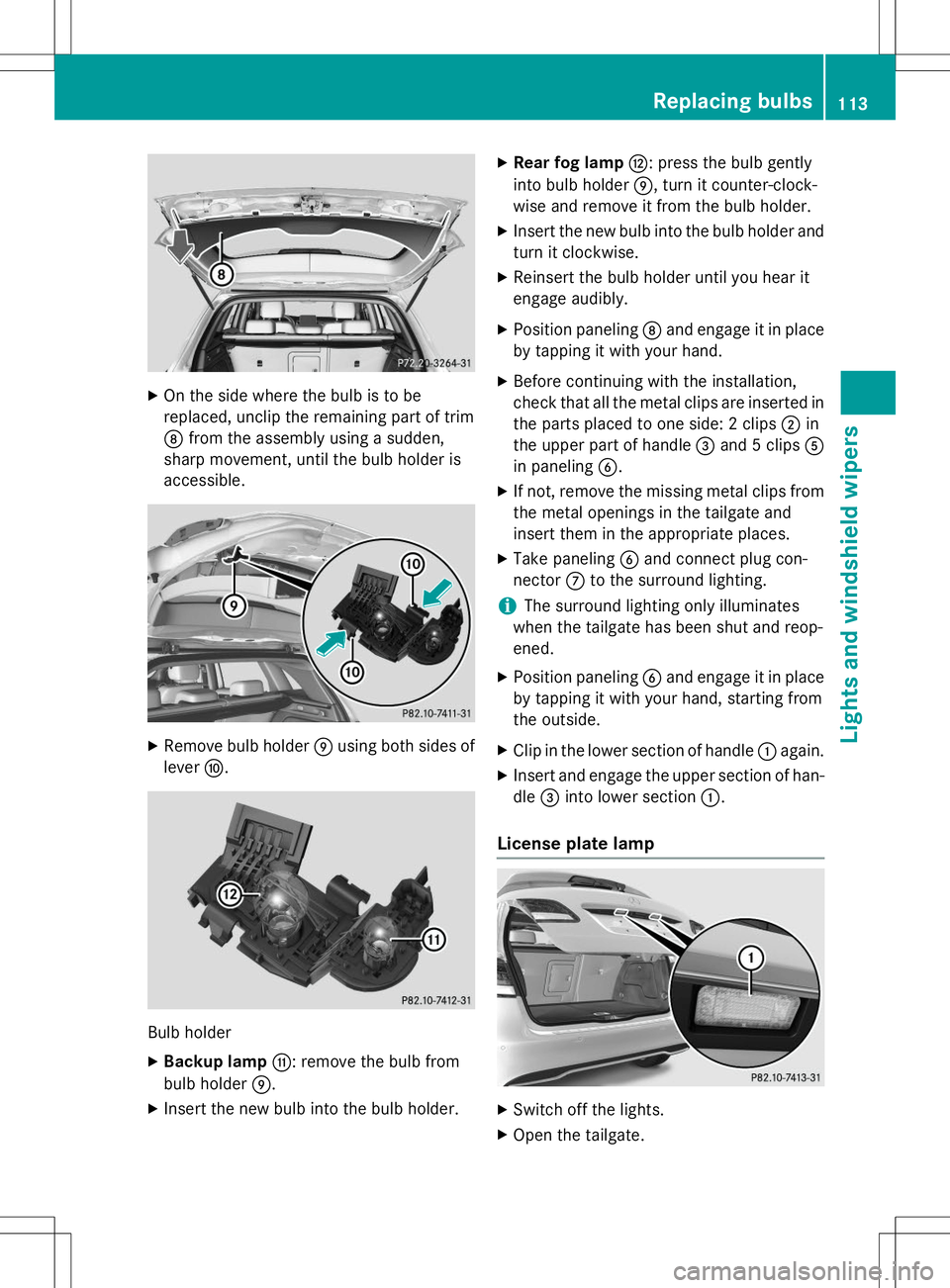 MERCEDES-BENZ B-CLASS SPORTS 2015 Owners Manual XOn the side where the bulb is to be
replaced, unclip the remaining part of trimD from the assembly using a sudden,
sharp movement, until the bulb holder isaccessible.
X Remove bulb holder Eusing bot MERCEDES-BENZ B-CLASS SPORTS 2015 Owners Manual XOn the side where the bulb is to be
replaced, unclip the remaining part of trimD from the assembly using a sudden,
sharp movement, until the bulb holder isaccessible.
X Remove bulb holder Eusing bot