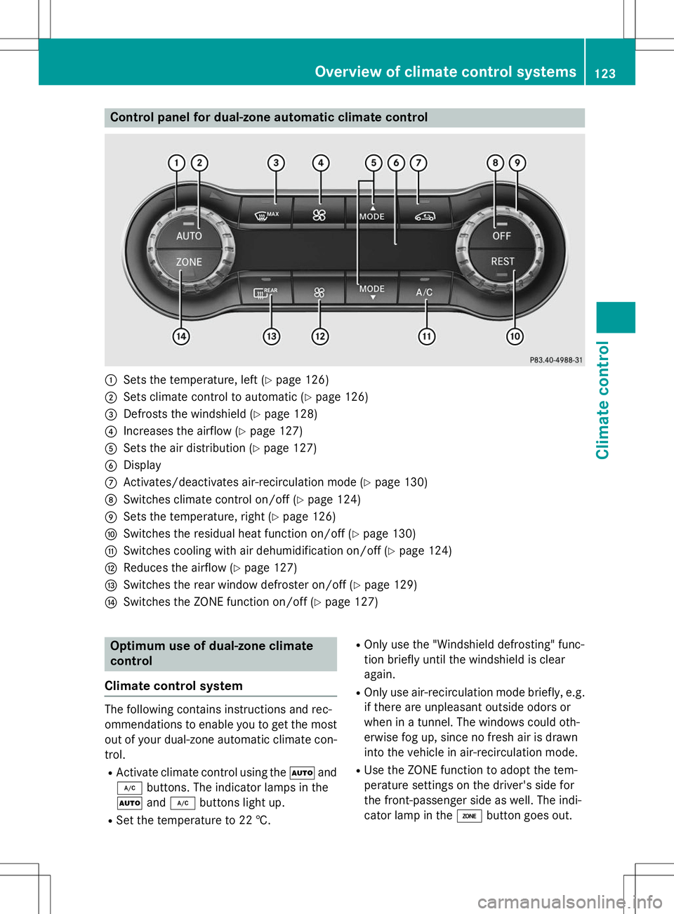 MERCEDES-BENZ B-CLASS SPORTS 2015  Owners Manual Control panel for dual-zone automatic climate control
:Sets the temperature, left (Ypage 126)
;Sets climate control to automatic ( Ypage 126)
=Defrosts the windshield ( Ypage 128)
?Increases the airfl