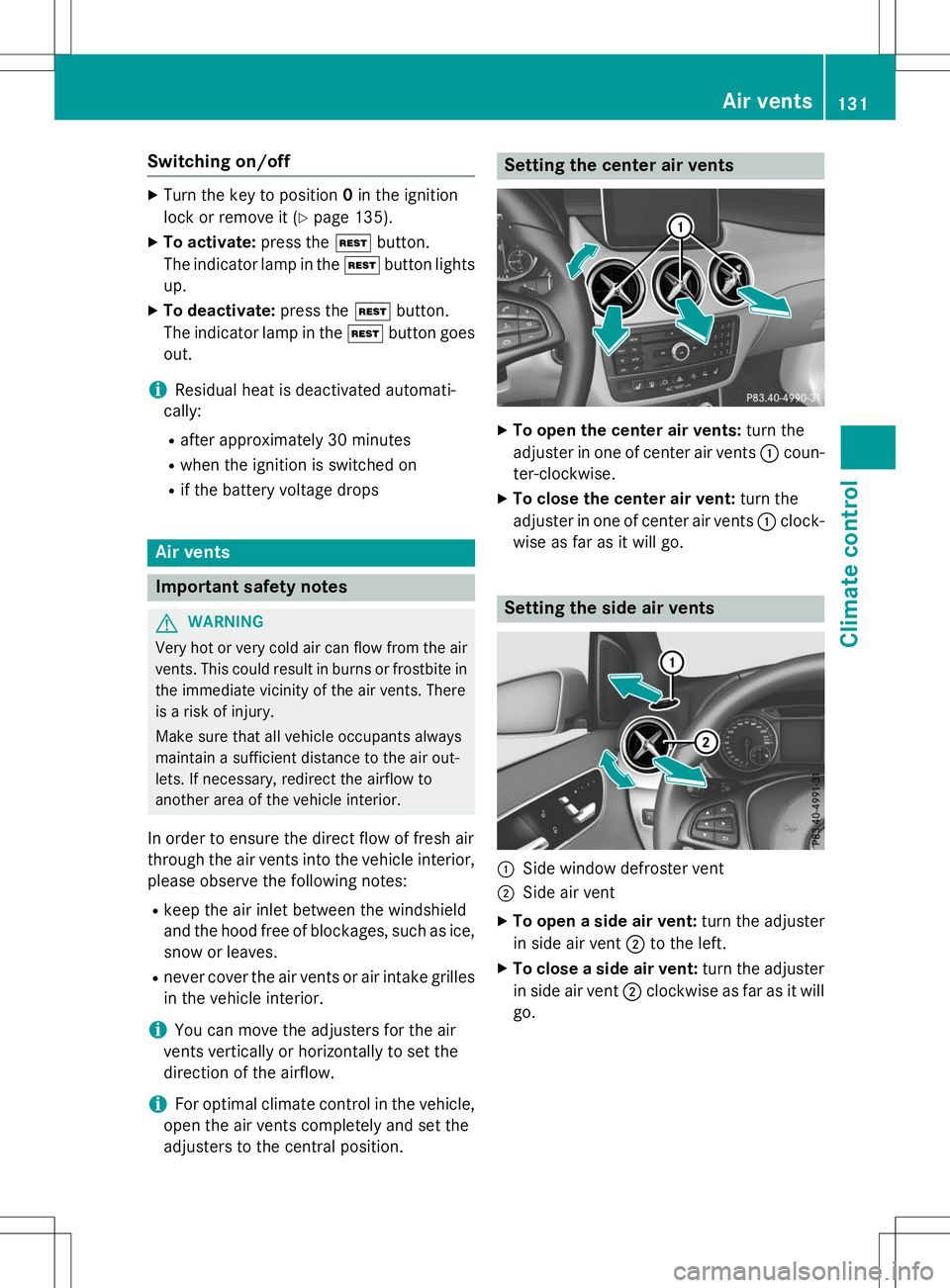 MERCEDES-BENZ B-CLASS SPORTS 2015  Owners Manual Switching on/off
XTurn the key to position 0in the ignition
lock or remove it ( Ypage 135).
X To activate: press theÌbutton.
The indicator lamp in the Ìbutton lights
up.
X To deactivate: press theÌ
