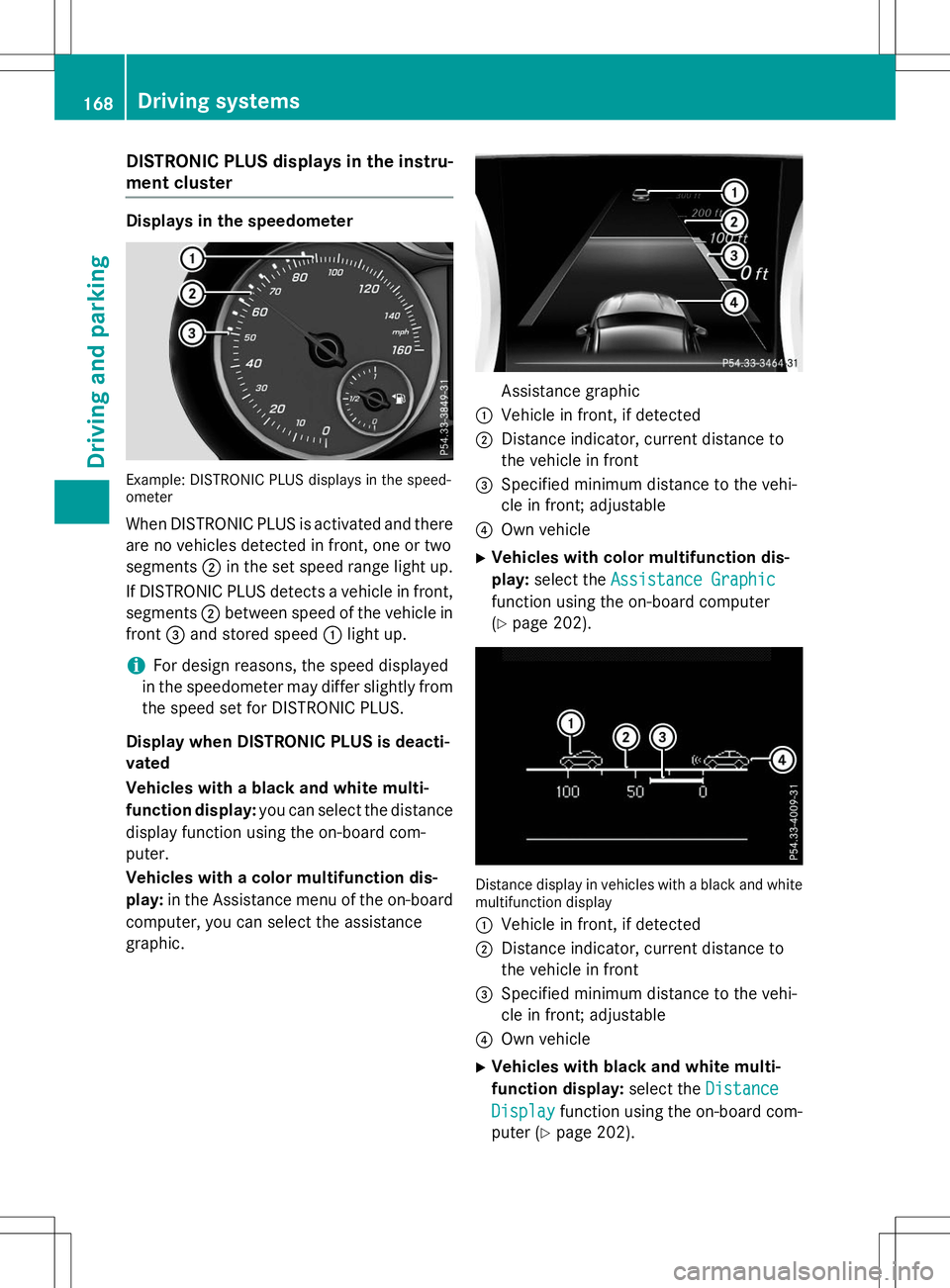 MERCEDES-BENZ B-CLASS SPORTS 2015  Owners Manual DISTRONIC PLUS displays in the instru-
ment cluster
Displays in the speedometer
Example: DISTRONIC PLUS displays in the speed- 
ometer
When DISTRONIC PLUS is activated and there
are no vehicles detect