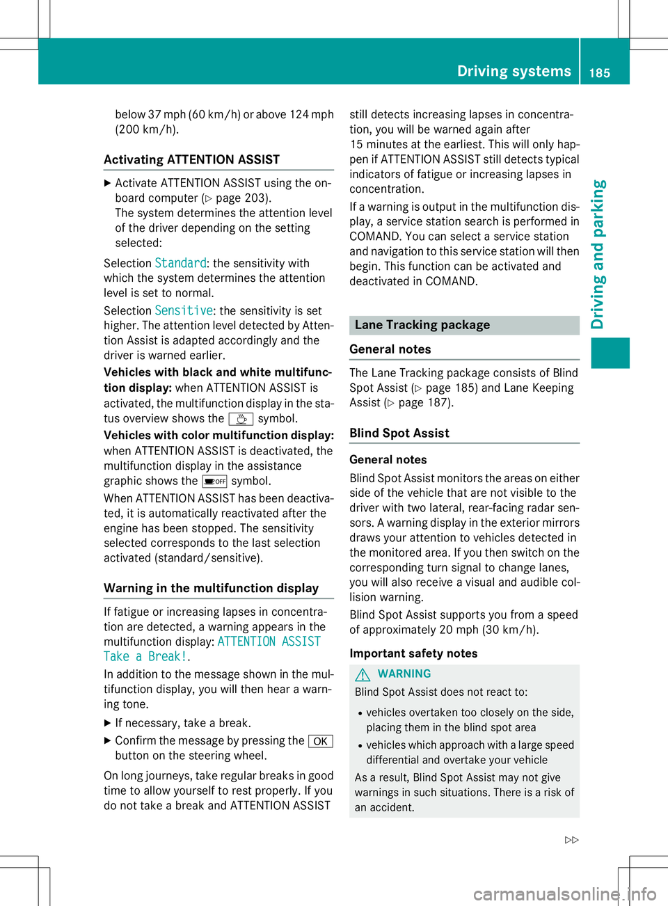 MERCEDES-BENZ B-CLASS SPORTS 2015  Owners Manual below 37 mph (60 km/h) or above 124 mph 
(200 km/h).
Activating ATTENTION ASSIST
XActivate ATTENTION ASSIST using the on- 
board computer ( Ypage 203).
The system determines the attention level
of the