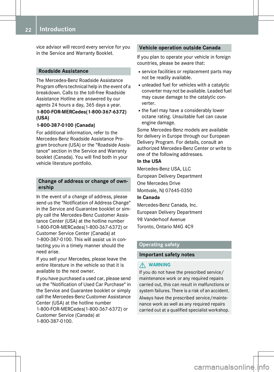 MERCEDES-BENZ B-CLASS SPORTS 2015  Owners Manual vice advisor will record every service for you 
in the Service and Warranty Booklet.
Roadside Assistance
The Mercedes-Benz Roadside Assistance 
Program offers technical help in the event of abreakdown