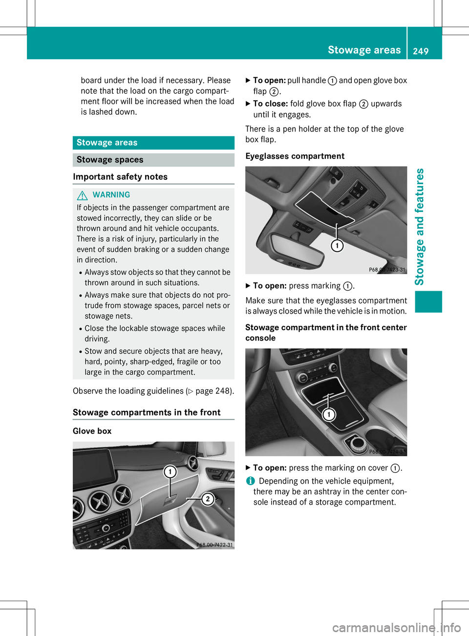MERCEDES-BENZ B-CLASS SPORTS 2015  Owners Manual board under the load if necessary. Please 
note that the load on the cargo compart-
ment floor will be increased when the load
is lashed down.
Stowage areas
Stowage spaces
Important safety notes
GWARN