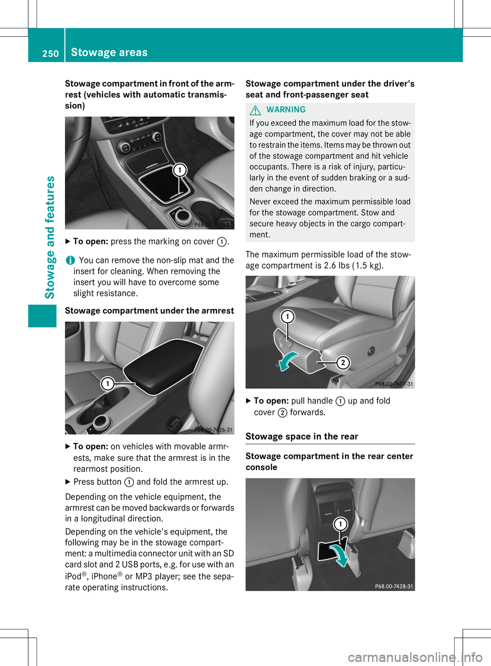 MERCEDES-BENZ B-CLASS SPORTS 2015  Owners Manual Stowage compartment in front of the arm-
rest (vehicles with automatic transmis- sion)
X To open: press the marking on cover :.
iYou can remove the non-slip mat and the
insert for cleaning. When remov