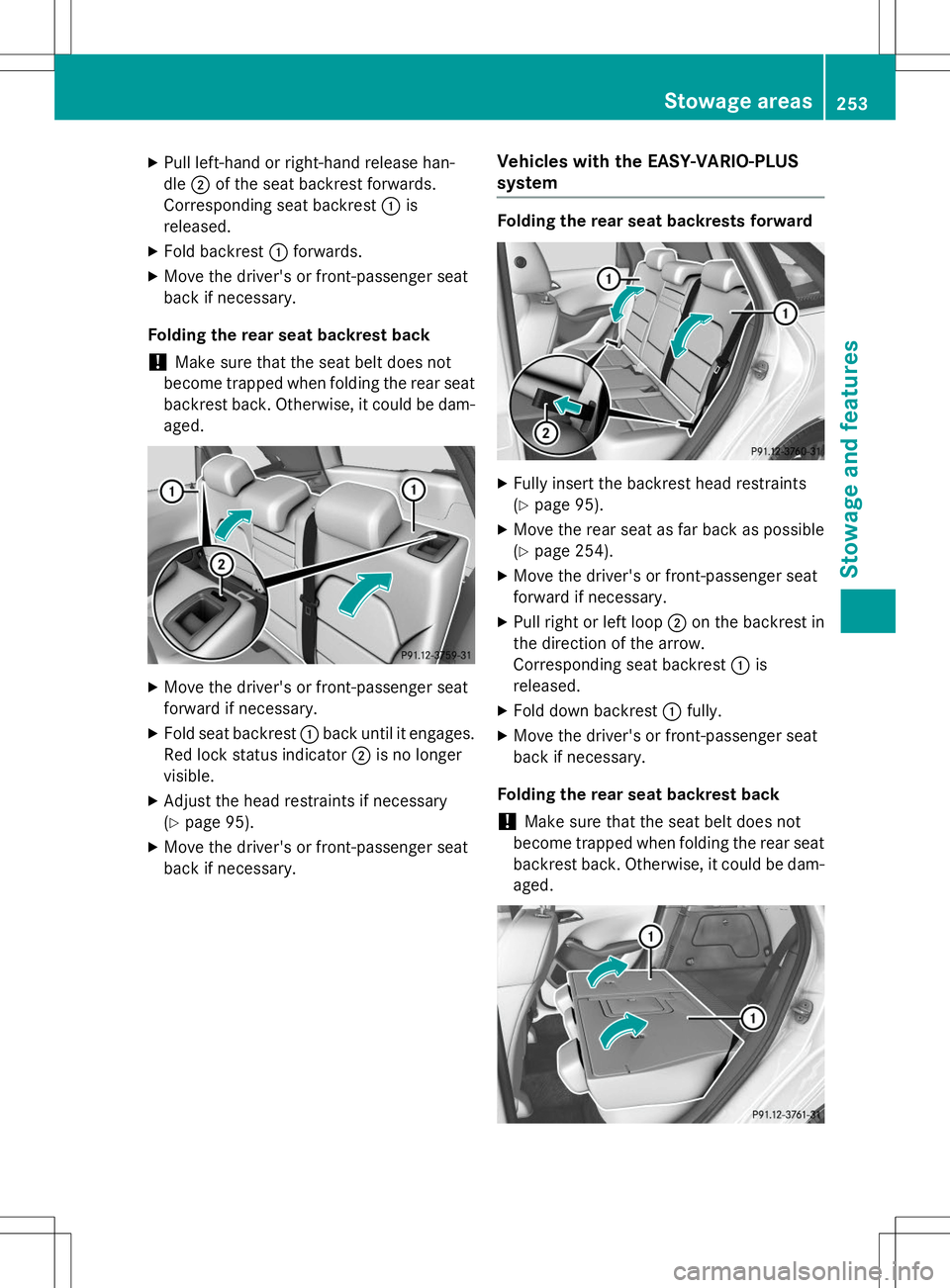 MERCEDES-BENZ B-CLASS SPORTS 2015  Owners Manual XPull left-hand or right-hand release han- dle ;of the seat backrest forwards.
Corresponding seat backrest :is
released.
X Fold backrest :forwards.
X Move the driver's or front-passenger seat
back