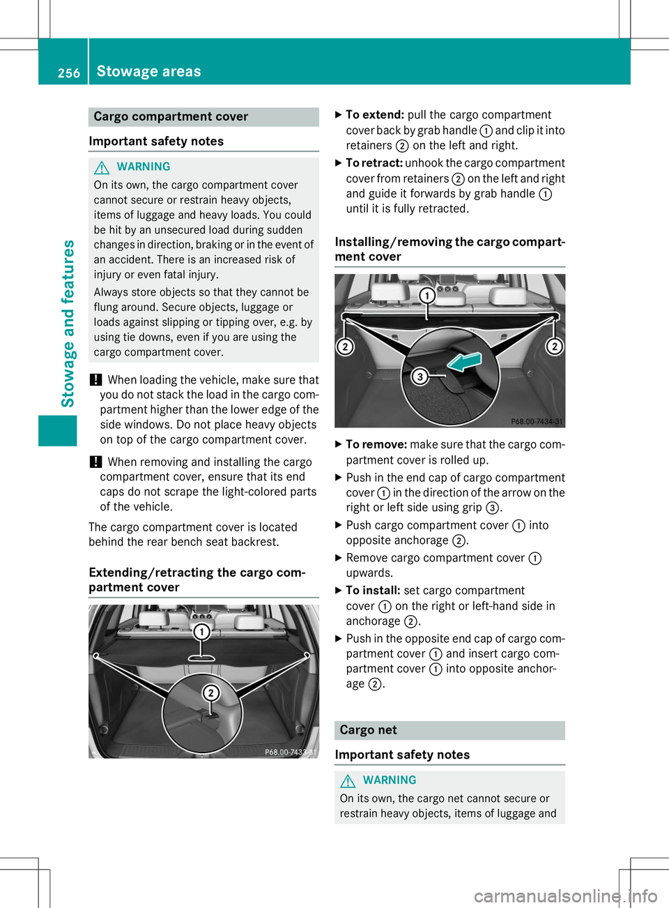 MERCEDES-BENZ B-CLASS SPORTS 2015  Owners Manual Cargo compartment cover
Important safety notes
GWARNING
On its own, the cargo compartment cover 
cannot secure or restrain heavy objects,
items of luggage and heavy loads. You could
be hit by an unsec