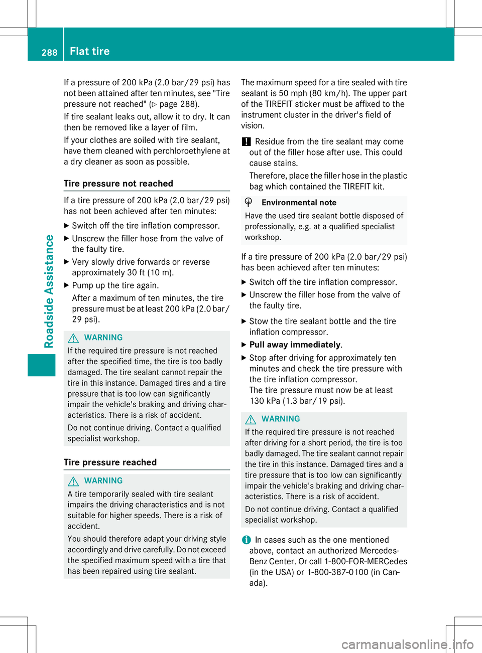 MERCEDES-BENZ B-CLASS SPORTS 2015  Owners Manual If a pressure of 200 kPa (2.0 bar/29 psi) hasnot been attained after ten minutes, see "Tire
pressure not reached" ( Ypage 288).
If tire sealant leaks out, allow it to dry. It can 
then be remo