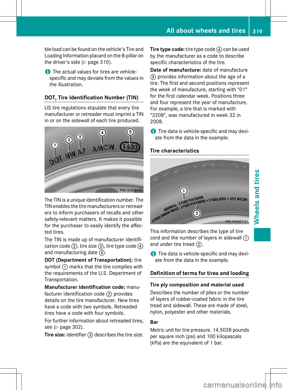 MERCEDES-BENZ B-CLASS SPORTS 2015  Owners Manual ble load can be found on the vehicle's Tire andLoading Information placard on the B-pillar on
the driver's side ( Ypage 310).
iThe actual values for tires are vehicle-
specific and may deviate