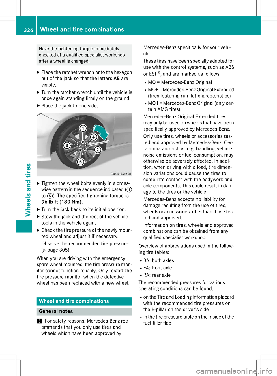 MERCEDES-BENZ B-CLASS SPORTS 2015  Owners Manual Have the tightening torque immediately 
checked at a qualified specialist workshop
after a wheel is changed.
X Place the ratchet wrench onto the hexagon
nut of the jack so that the letters ABare
visib