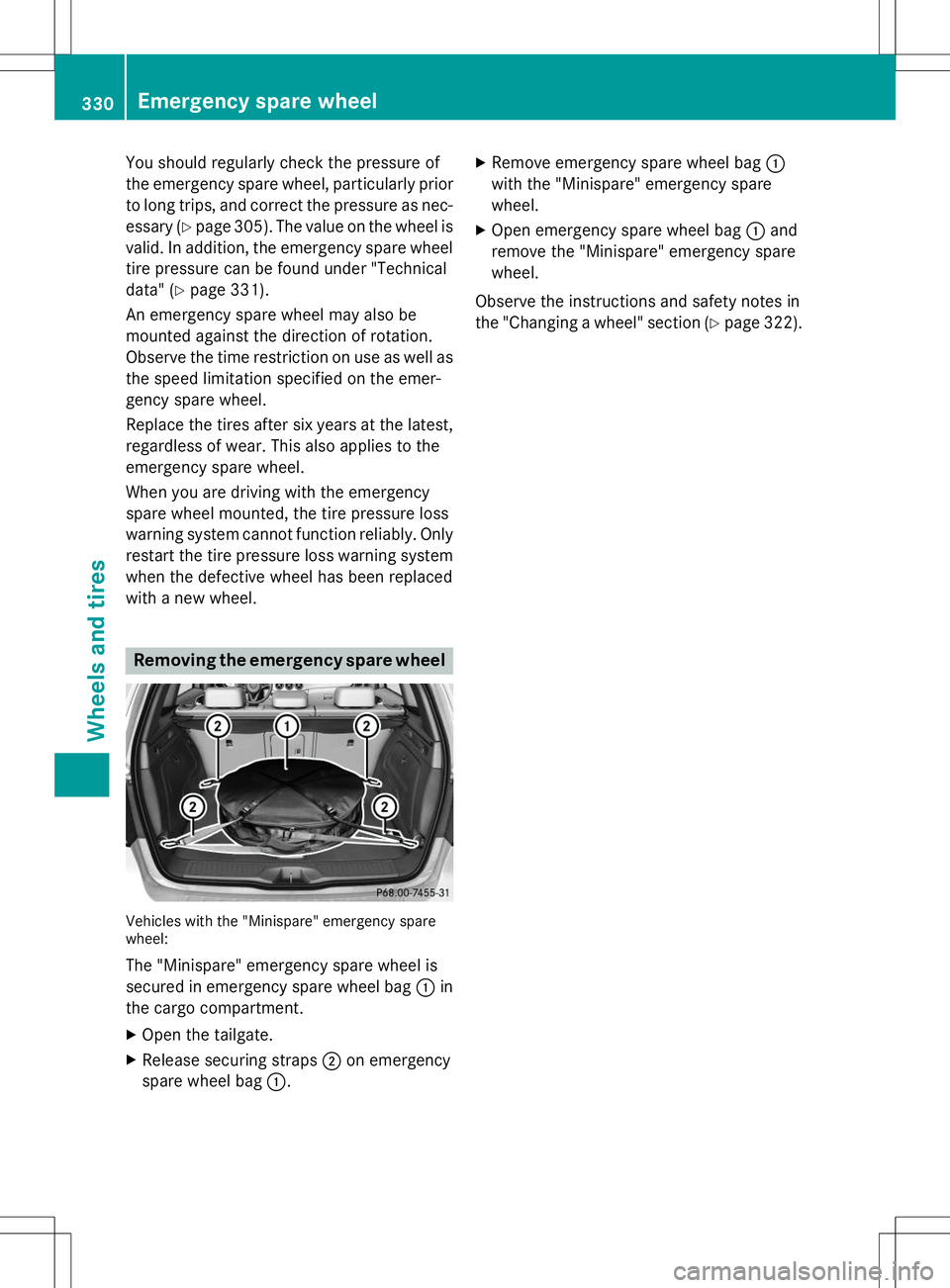 MERCEDES-BENZ B-CLASS SPORTS 2015  Owners Manual You should regularly check the pressure of 
the emergency spare wheel, particularly prior
to long trips, and correct the pressure as nec- essary ( Ypage 305). The value on the wheel is
valid. In addit