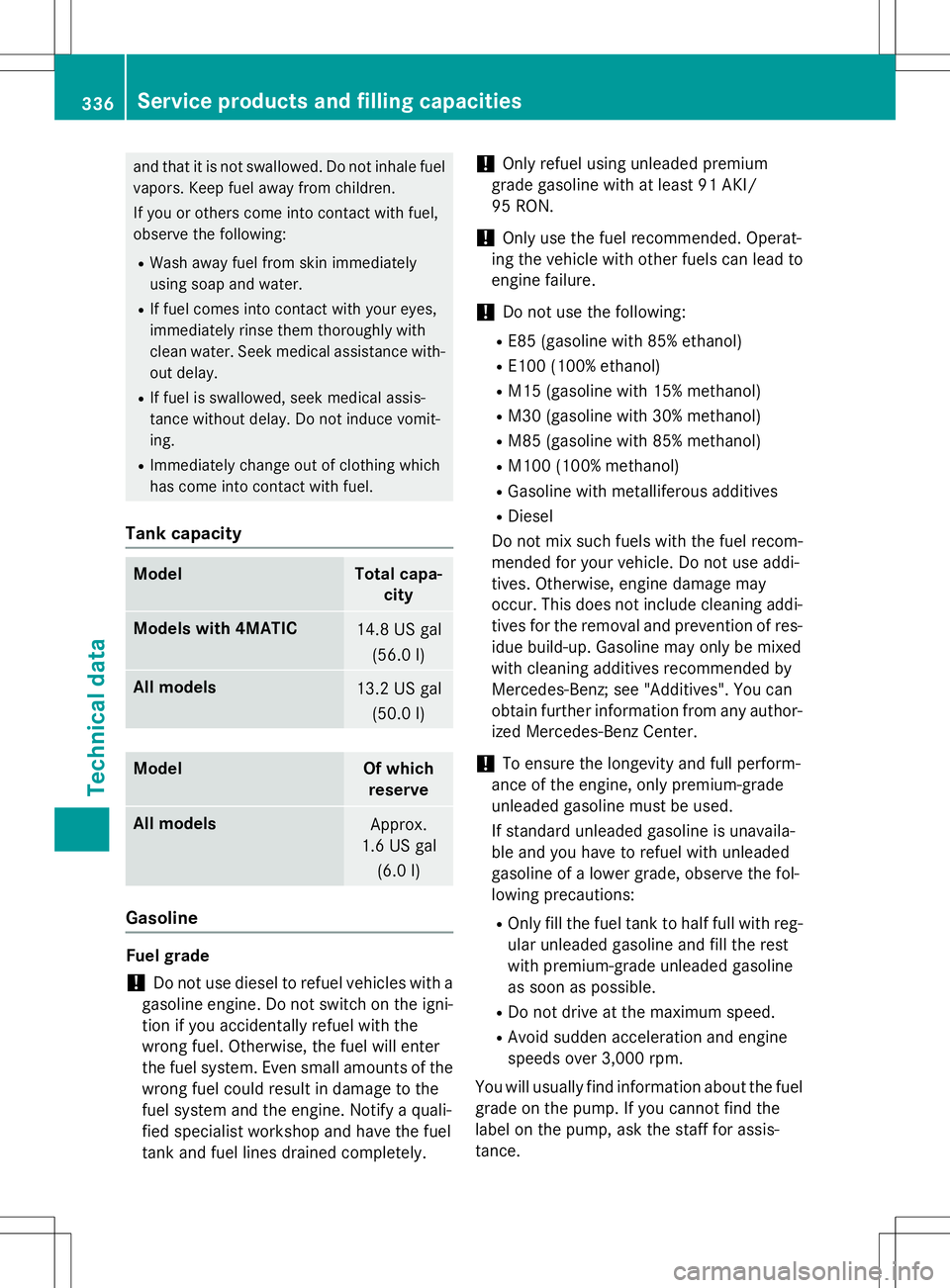 MERCEDES-BENZ B-CLASS SPORTS 2015  Owners Manual and that it is not swallowed. Do not inhale fuelvapors. Keep fuel away from children. 
If you or others come into contact with fuel, 
observe the following:
R Wash away fuel from skin immediately
usin