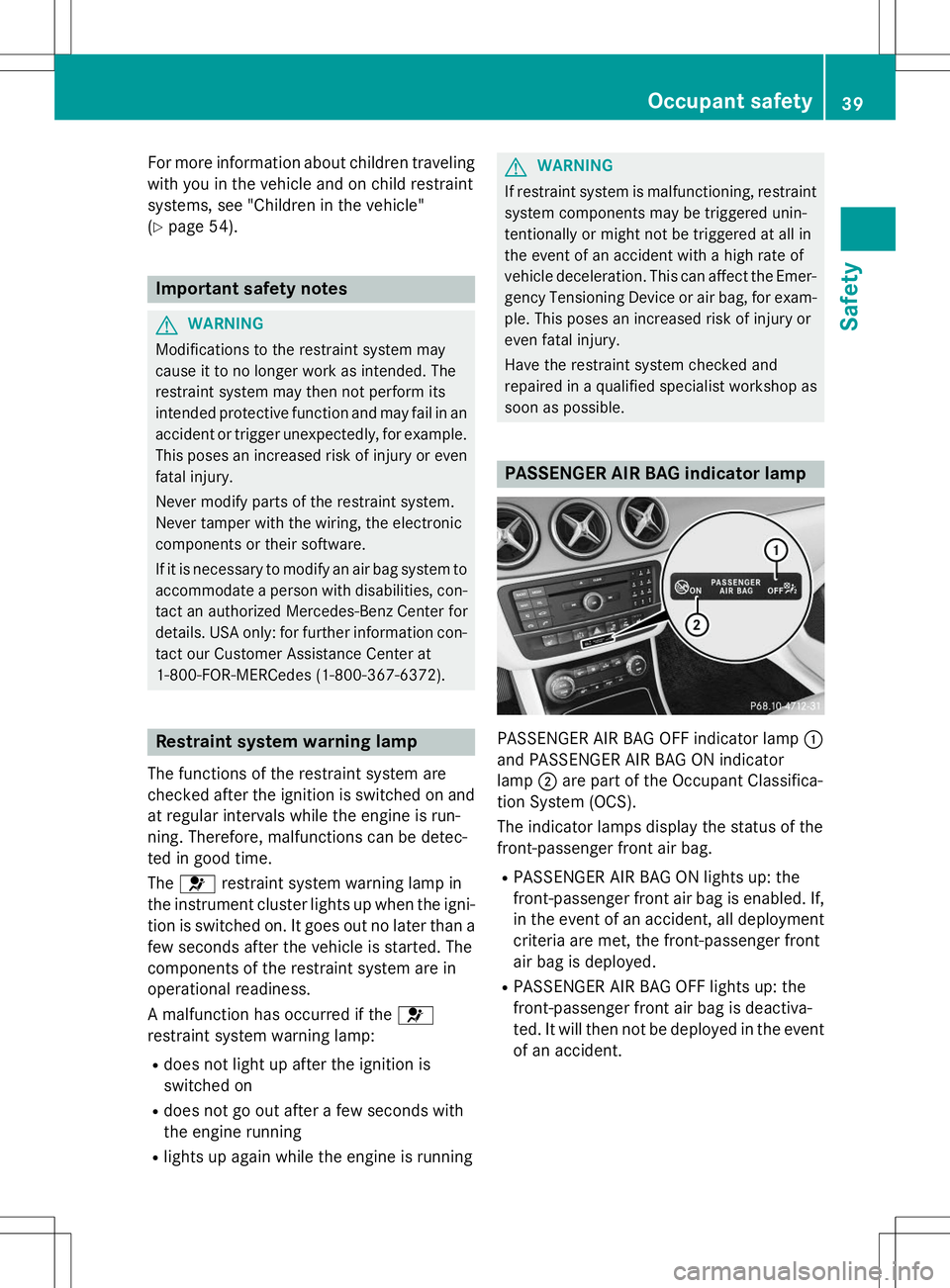 MERCEDES-BENZ B-CLASS SPORTS 2015  Owners Manual For more information about children traveling
with you in the vehicle and on child restraint 
systems, see "Children in the vehicle"( Y page 54).
Important safety notes
GWARNING
Modifications 