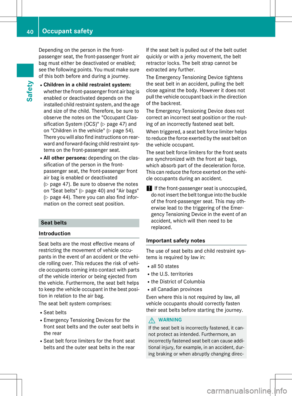 MERCEDES-BENZ B-CLASS SPORTS 2015  Owners Manual Depending on the person in the front- 
passenger seat, the front-passenger front air
bag must either be deactivated or enabled;
see the following points. You must make sure of this both before and dur