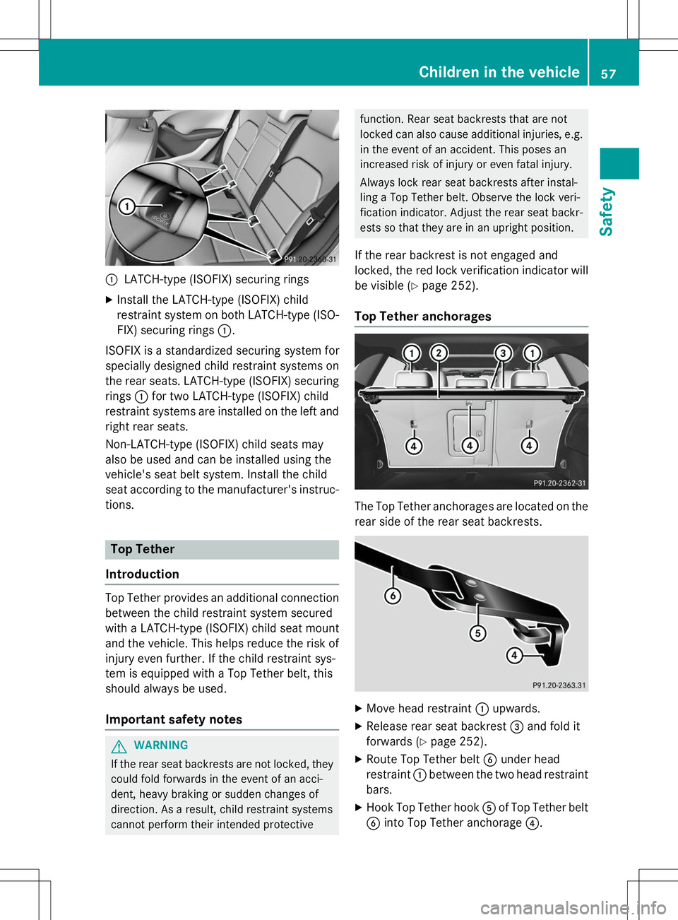 MERCEDES-BENZ B-CLASS SPORTS 2015  Owners Manual :LATCH-type (ISOFIX) securing rings
X Install the LATCH-type (ISOFIX) child 
restraint system on both LATCH-type (ISO-
FIX) securing rings :.
ISOFIX is a standardized securing system for
specially des