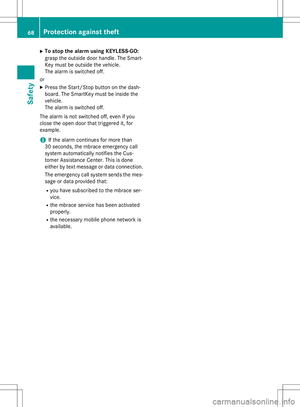 MERCEDES-BENZ B-CLASS SPORTS 2015  Owners Manual XTo stop the alarm using KEYLESS-GO: 
grasp the outside door handle. The Smart- 
Key must be outside the vehicle.
The alarm is switched off.
or X Press the Start/Stop button on the dash-
board. The Sm