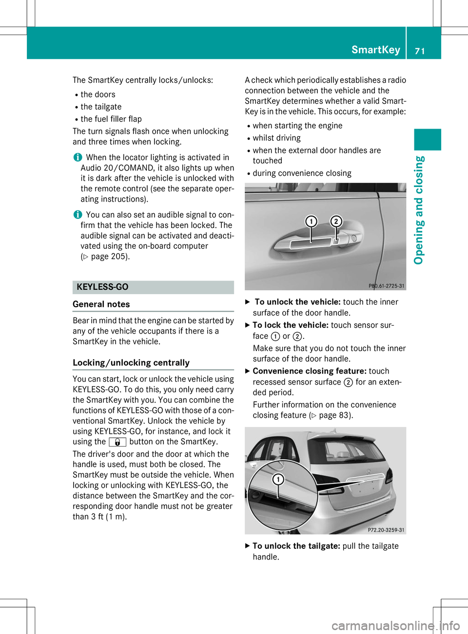 MERCEDES-BENZ B-CLASS SPORTS 2015  Owners Manual The SmartKey centrally locks/unlocks:R the doors
R the tailgate
R the fuel filler flap
The turn signals flash once when unlocking 
and three times when locking.
iWhen the locator lighting is activated