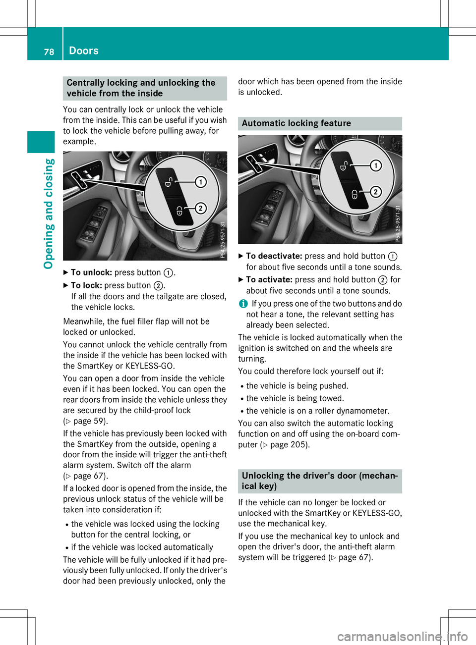 MERCEDES-BENZ B-CLASS SPORTS 2015  Owners Manual Centrally locking and unlocking the 
vehicle from the inside
You can centrally lock or unlock the vehicle
from the inside. This can be useful if you wish
to lock the vehicle before pulling away, for
e