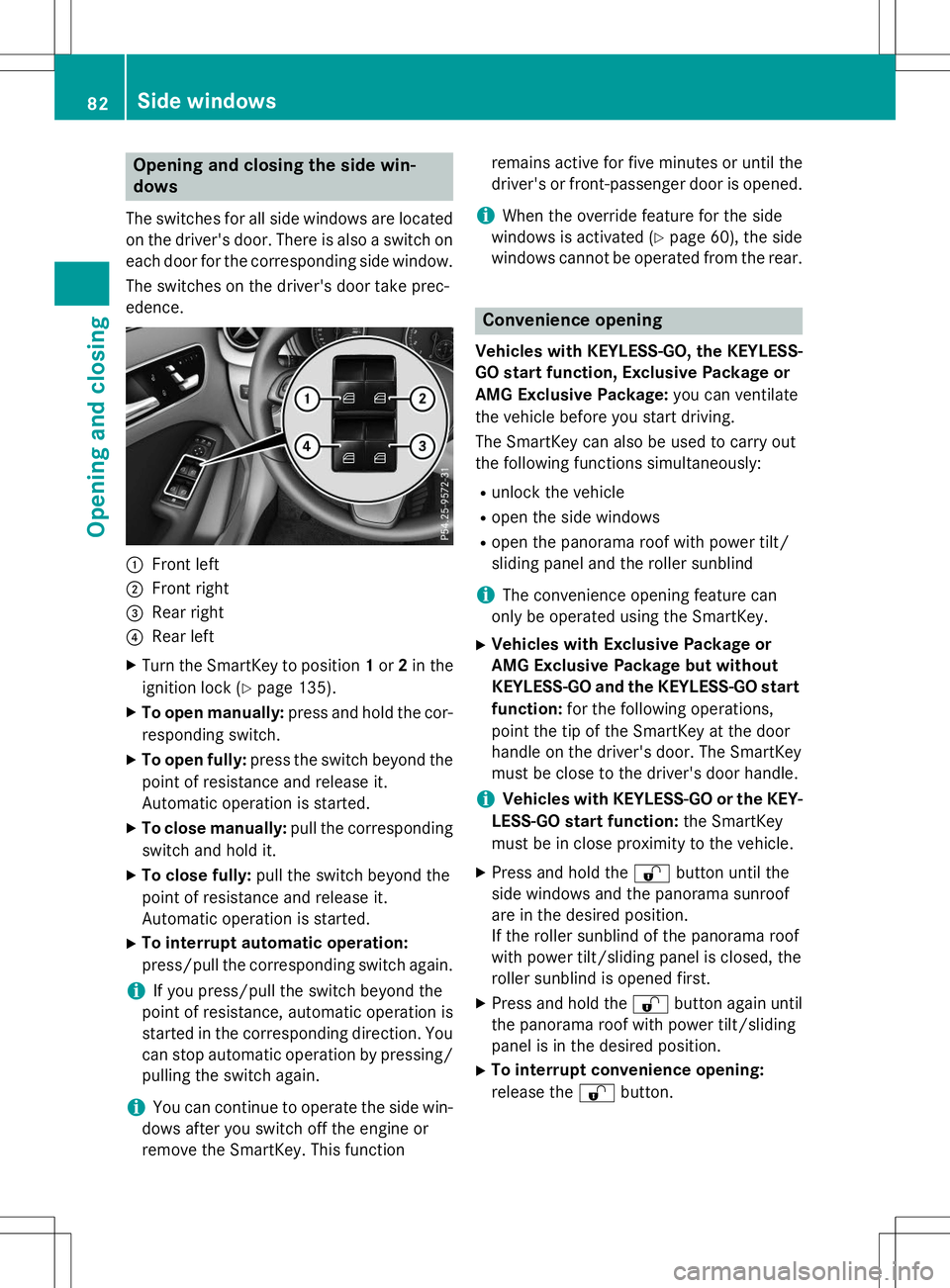 MERCEDES-BENZ B-CLASS SPORTS 2015  Owners Manual Opening and closing the side win- dows
The switches for all side windows are located
on the driver's door. There is also a switch on
each door for the corresponding side window.
The switches on th